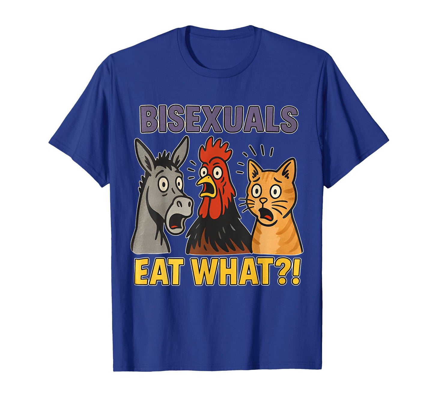 Bisexuals Eat What Cat Chicken Donkey Funny Meme Cute T-Shirt