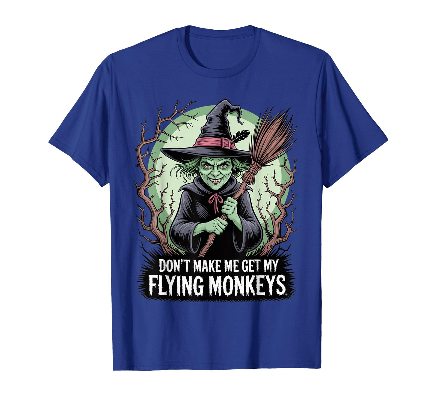 Don’t Make Me Get My Flying Monkeys Wicked Witch T-Shirt