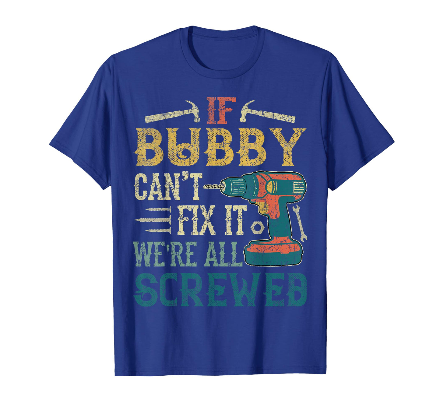 If Bubby Can't Fix it We're All Screwed Funny Fathers Gift T-Shirt
