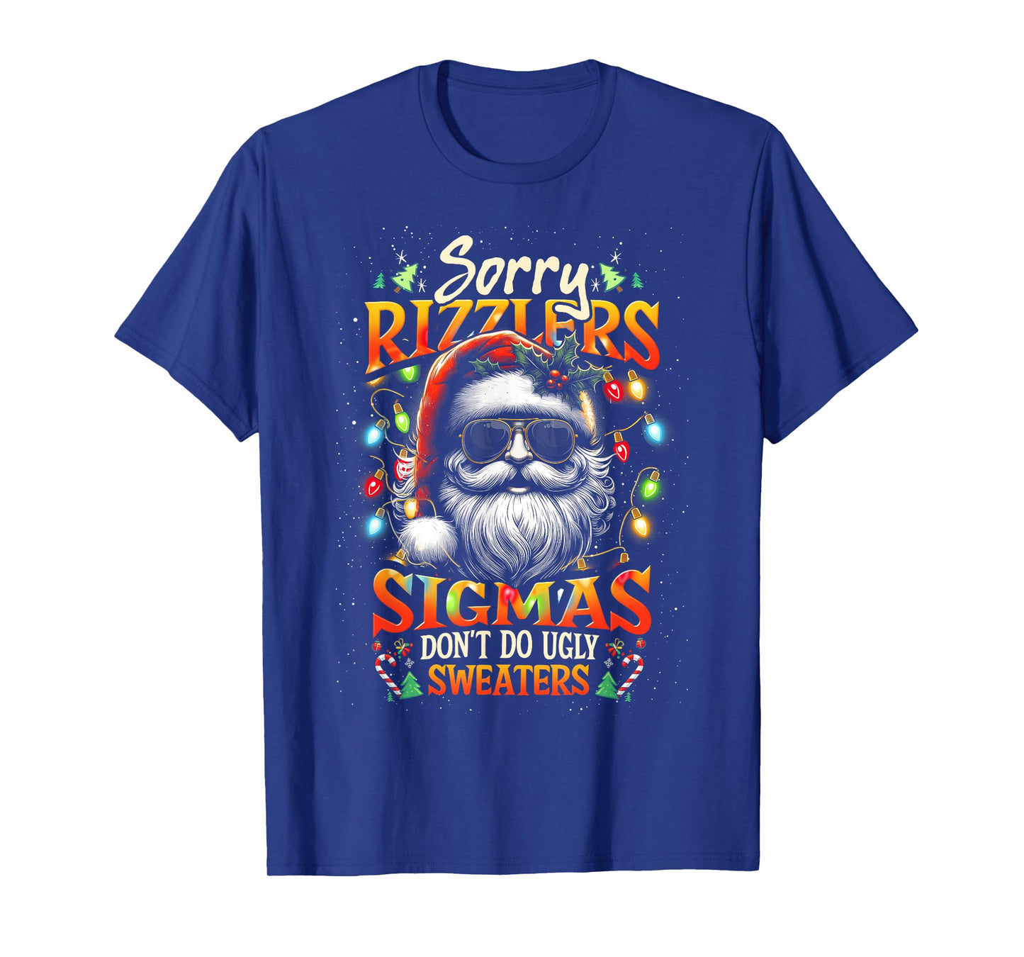 Sorry Rizzlers Sigmas Don't Do Ugly Sweaters Santa Rizz Xmas T-Shirt