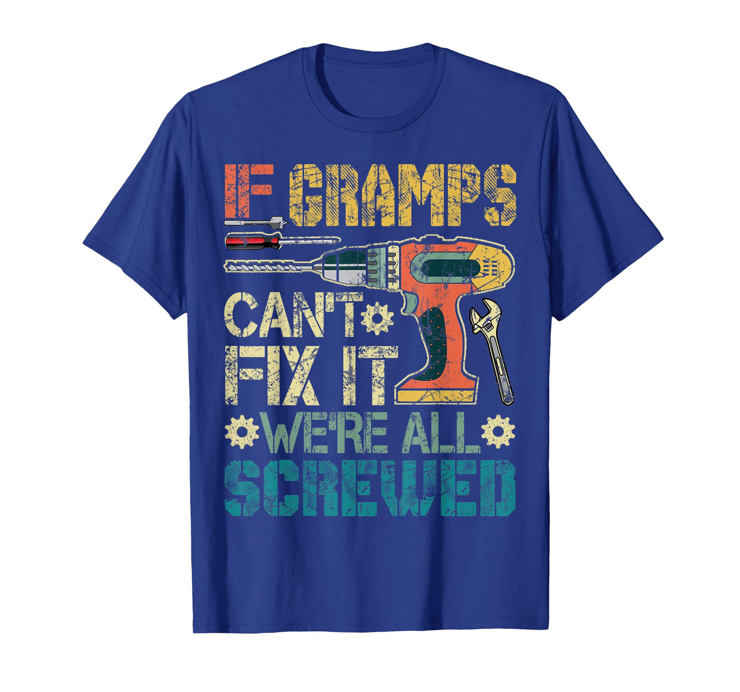 Mens If Gramps Can't Fix it We're All Screwed Funny Fathers Gift T-Shirt