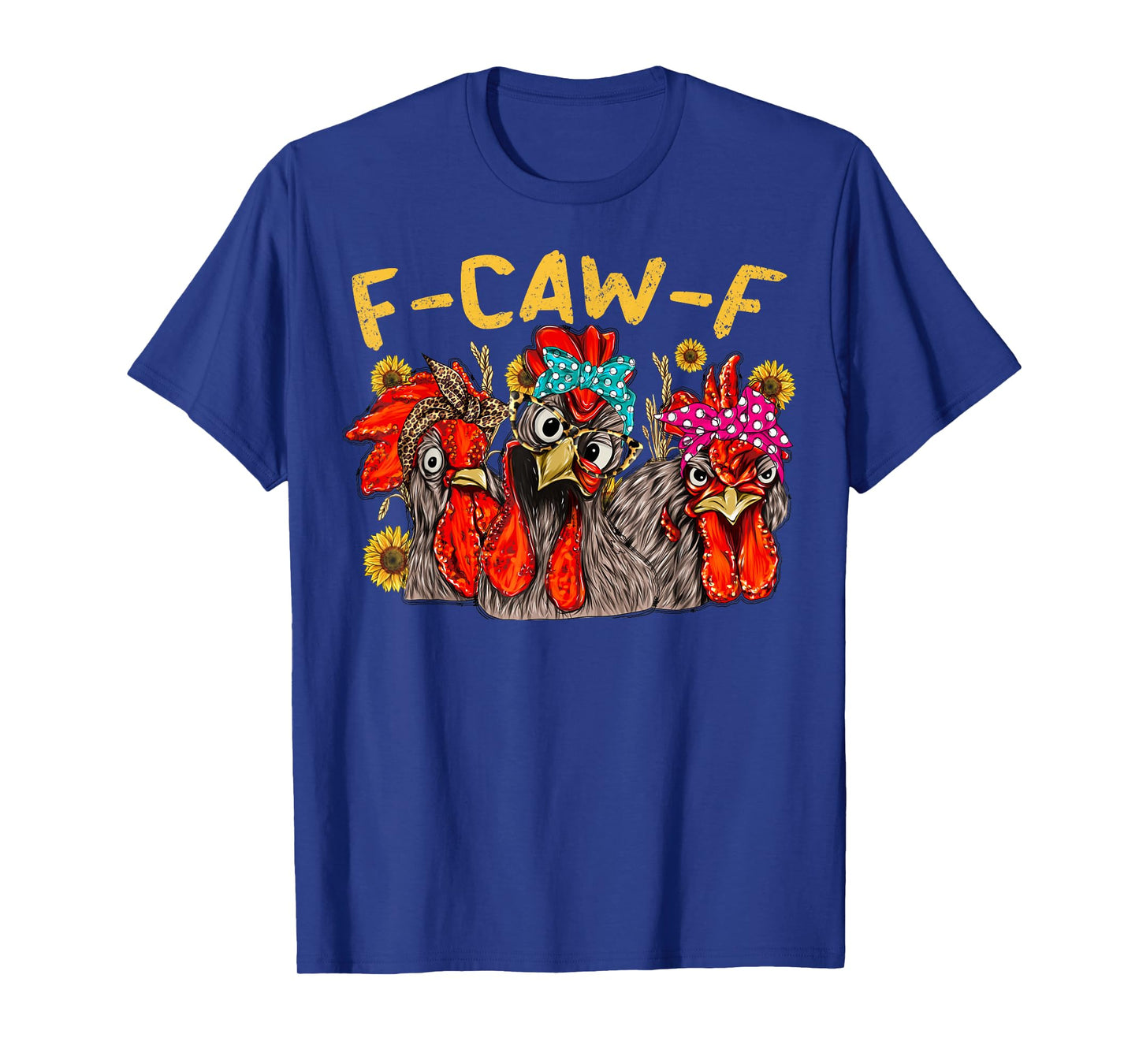 F CAW F Chicken Tee Men Women Funny F-CAW-F Sarcastic T-Shirt