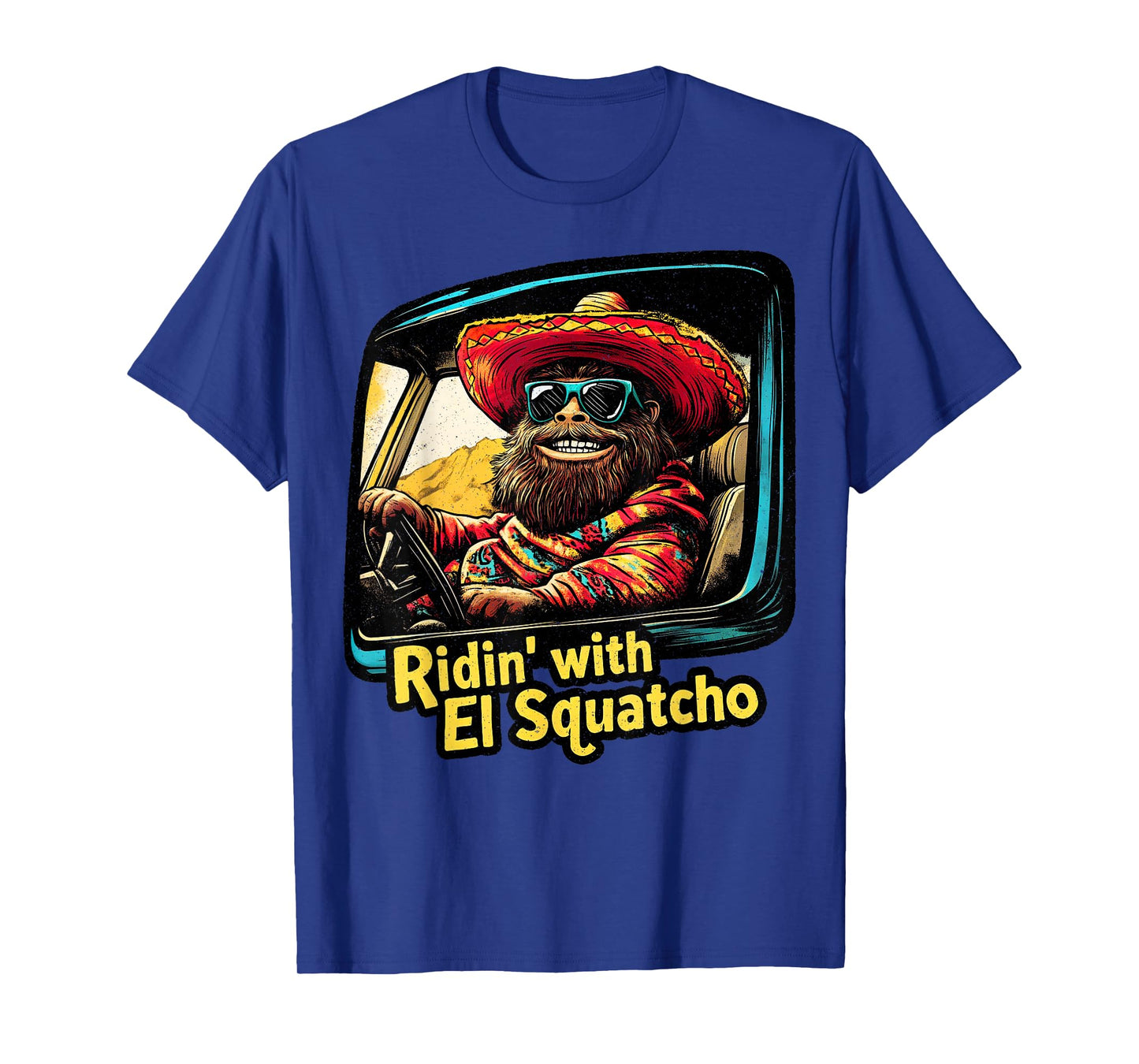 Ridin' with El Squatcho – Western Bigfoot Funny Sasquatch T-Shirt