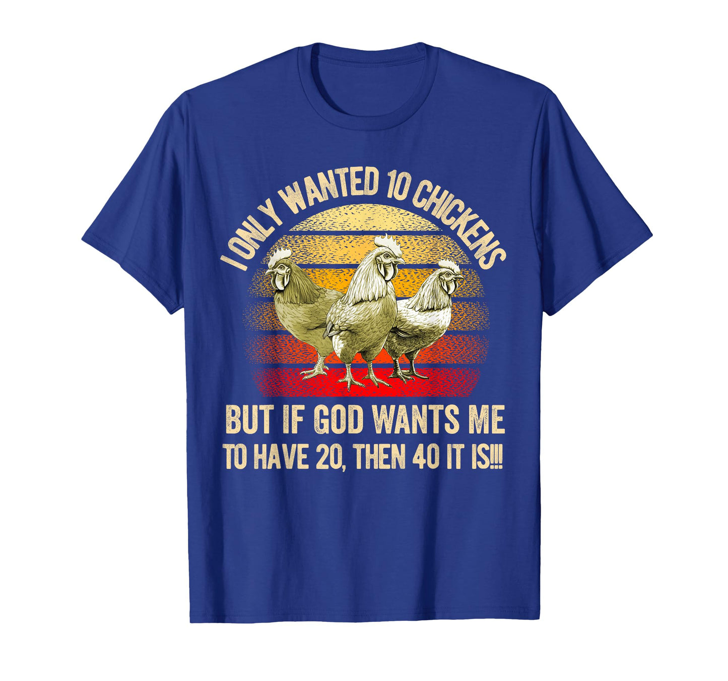I Only Wanted 10 Chickens But if God Wants Me to Have 20 T-Shirt