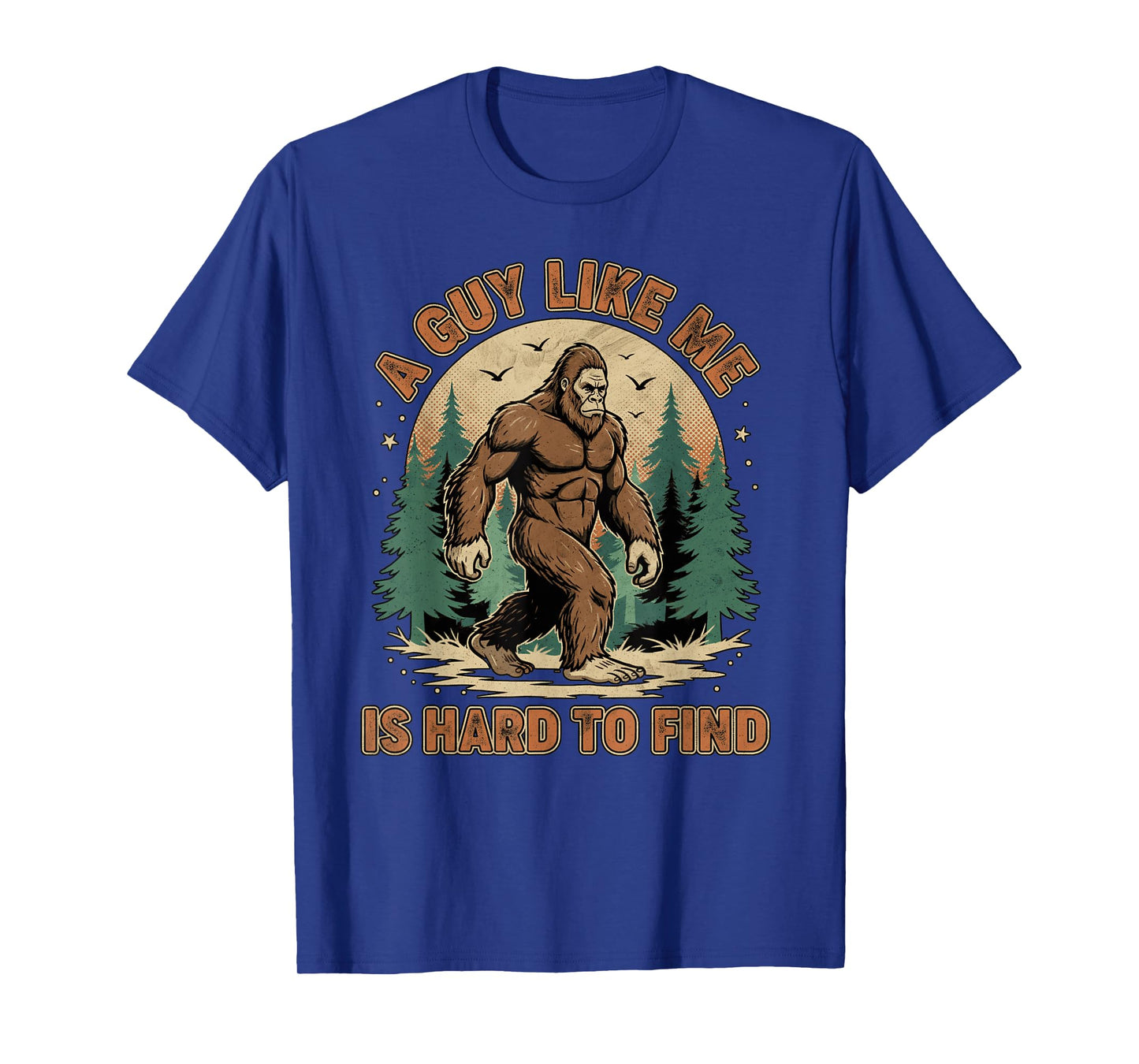 A Guy Like Me is Hard to Find Forest Bigfoot Funny Men T-Shirt