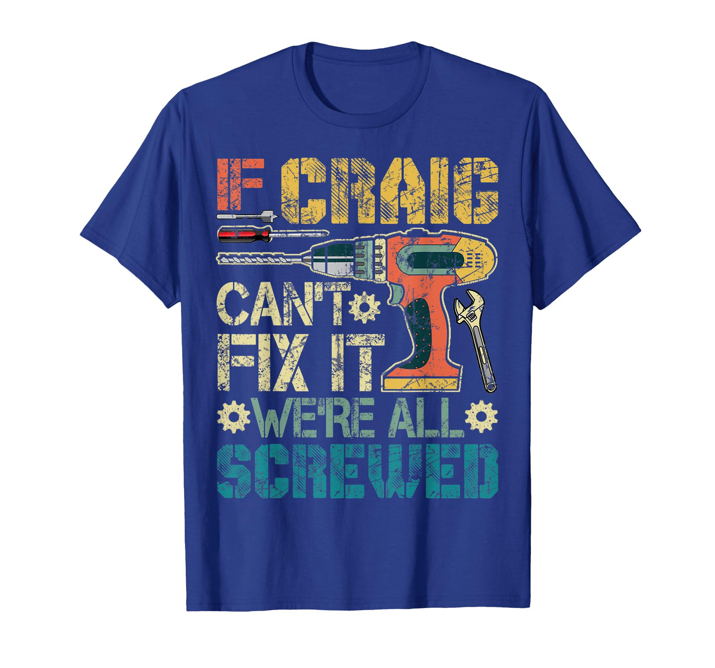 Mens If Craig Can't Fix it We're All Screwed Funny Fathers Gift T-Shirt