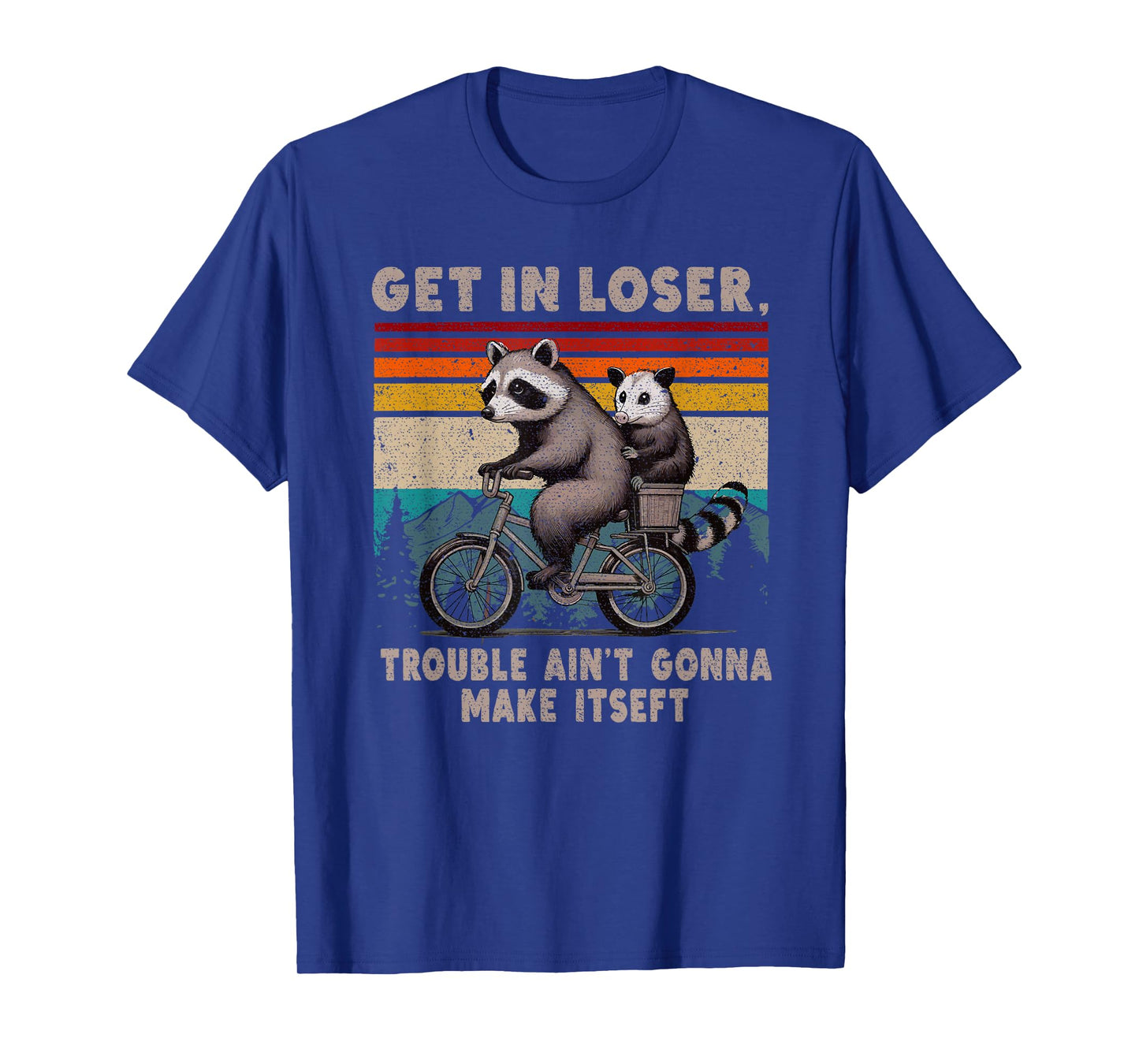 Get In Loser Trouble Ain't Gonna Make Itself Racoon T-Shirt