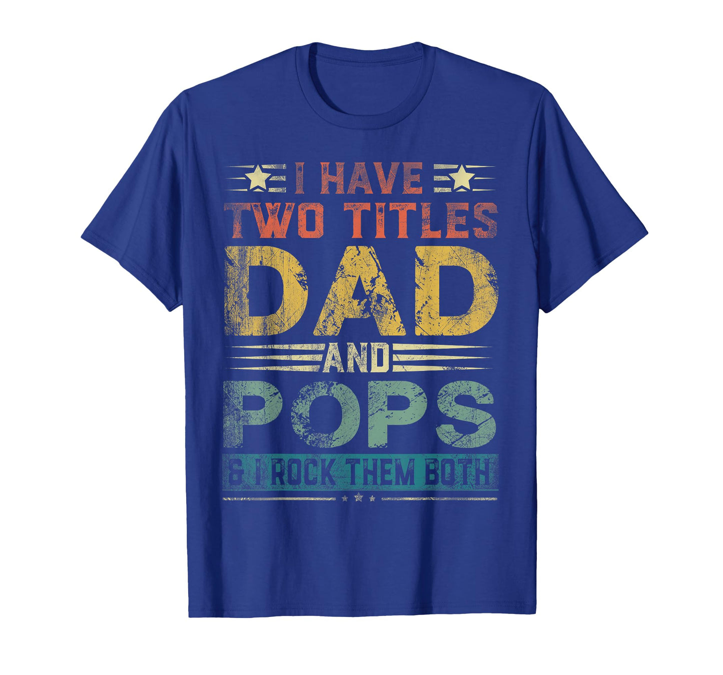 I Have Two Titles Dad And Pops Funny Fathers Day Gift T-Shirt