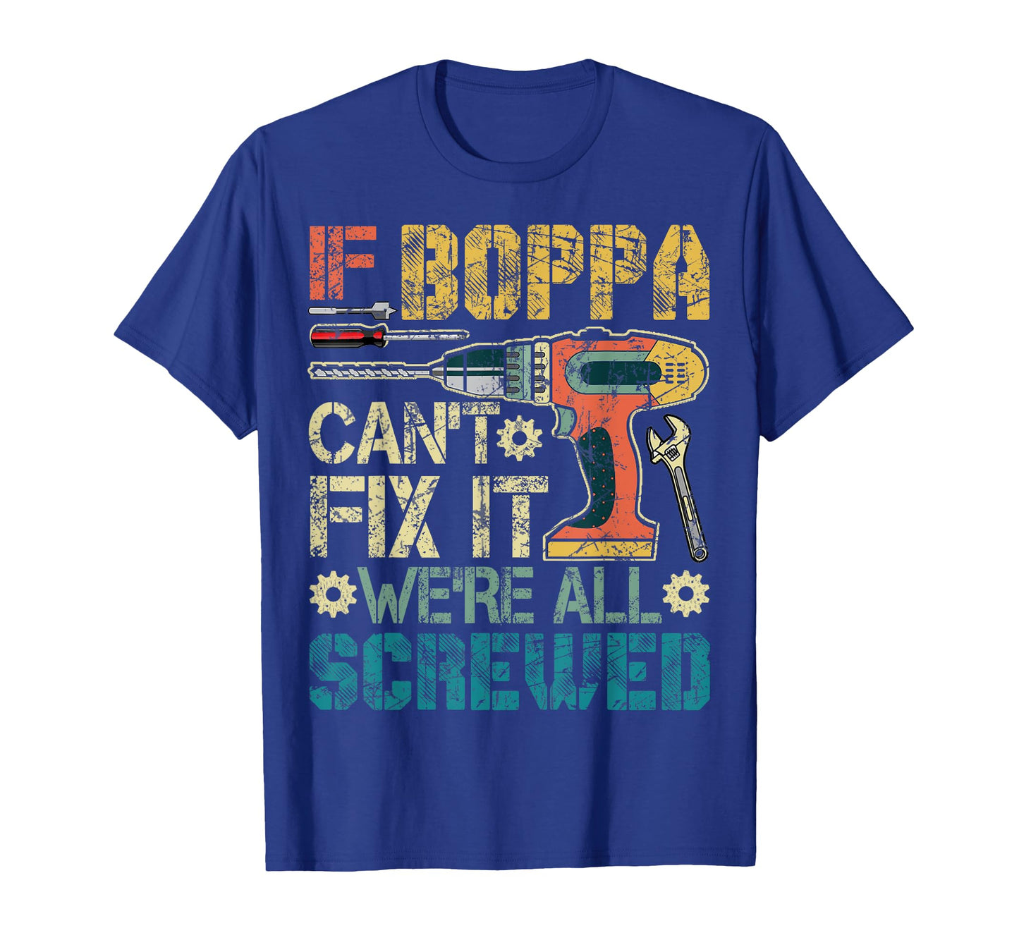 If Boppa Can't Fix it We're All Screwed Funny Fathers Gift T-Shirt