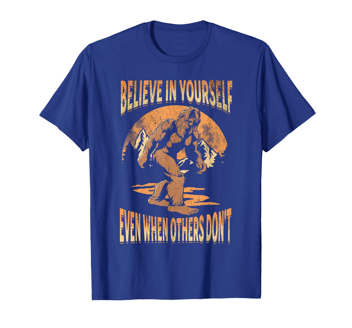 Believe In Yourself Sasquatch Funny Motivational Bigfoot T-Shirt