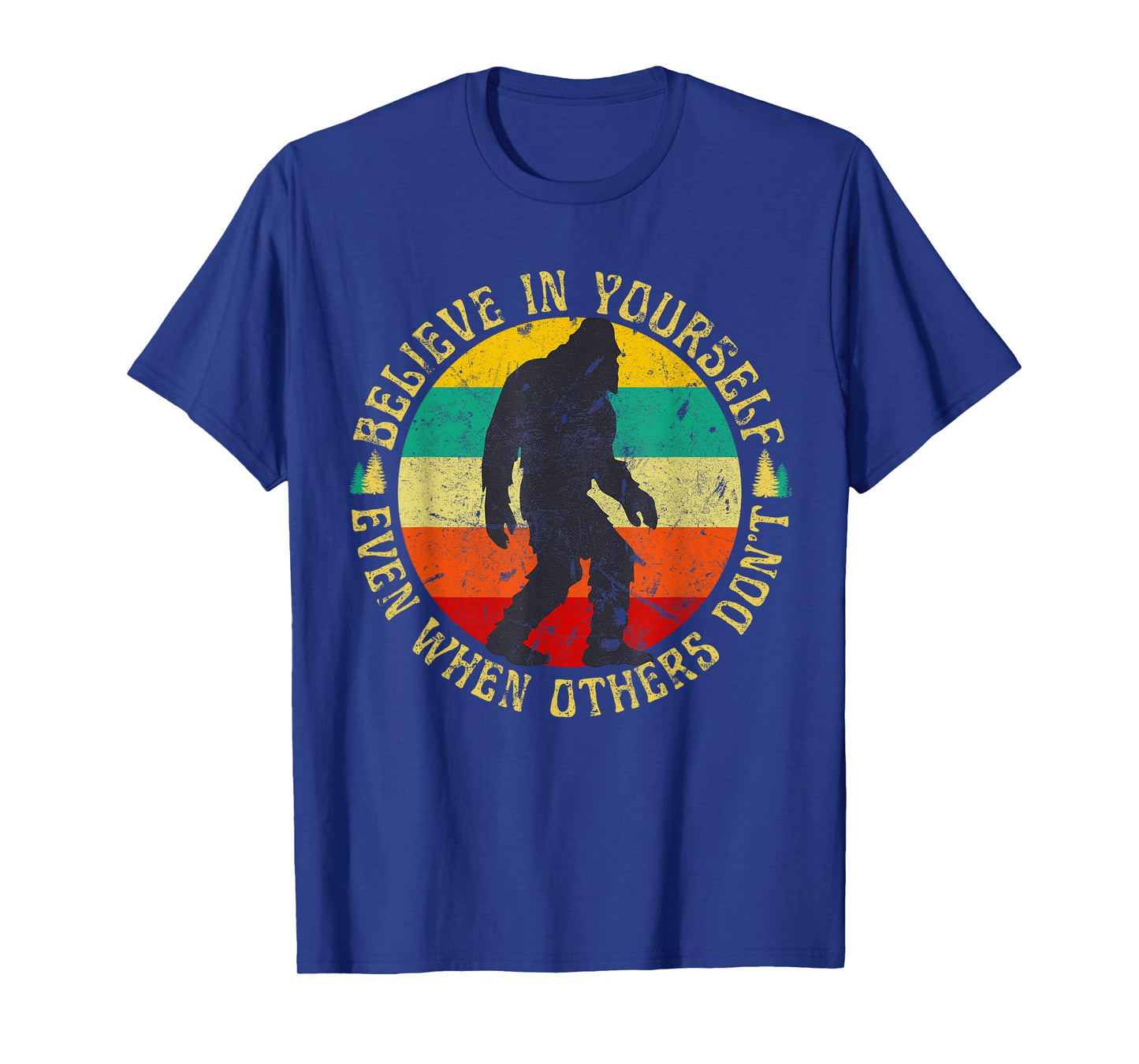 Believe In Yourself Sasquatch Funny Motivational Bigfoot T-Shirt