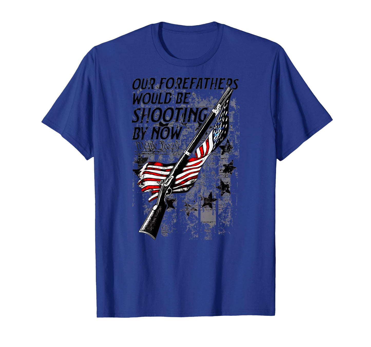 Our Forefathers Would Be Shooting by Now US Flag (on Back) T-Shirt