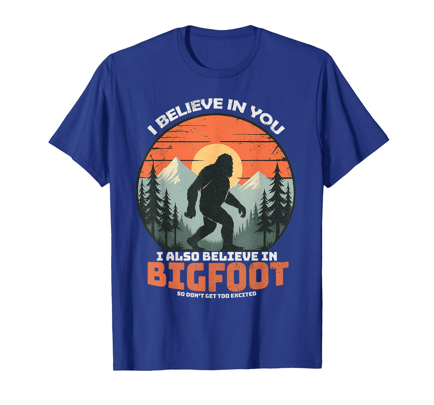 I Believe in You Also Bigfoot Funny Sasquatch Men Women Kids T-Shirt