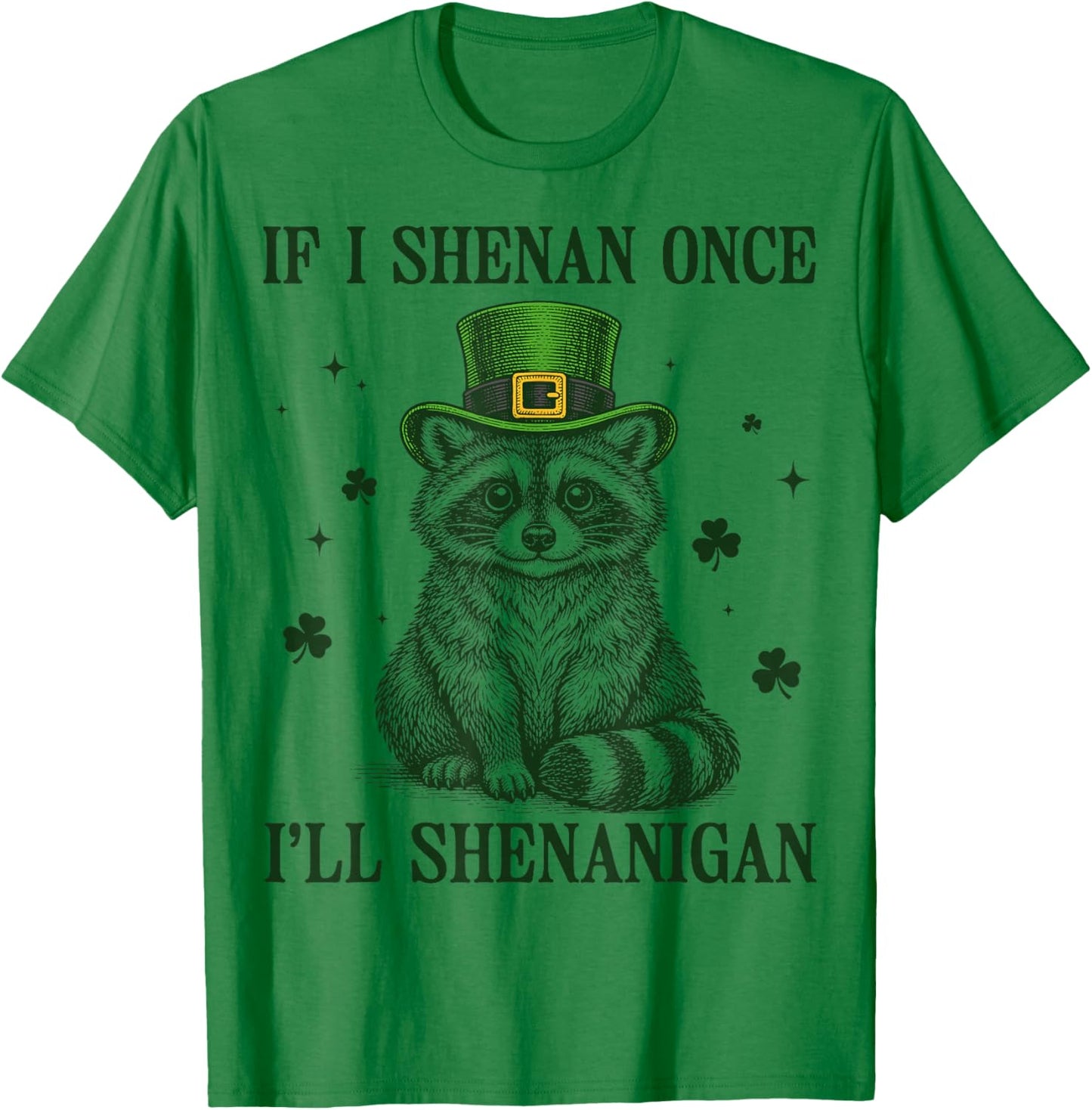 Raccoon If I Shenan Once I'll Shenanigan St Patricks Day T-Shirt - T-Shirt | Irish Green