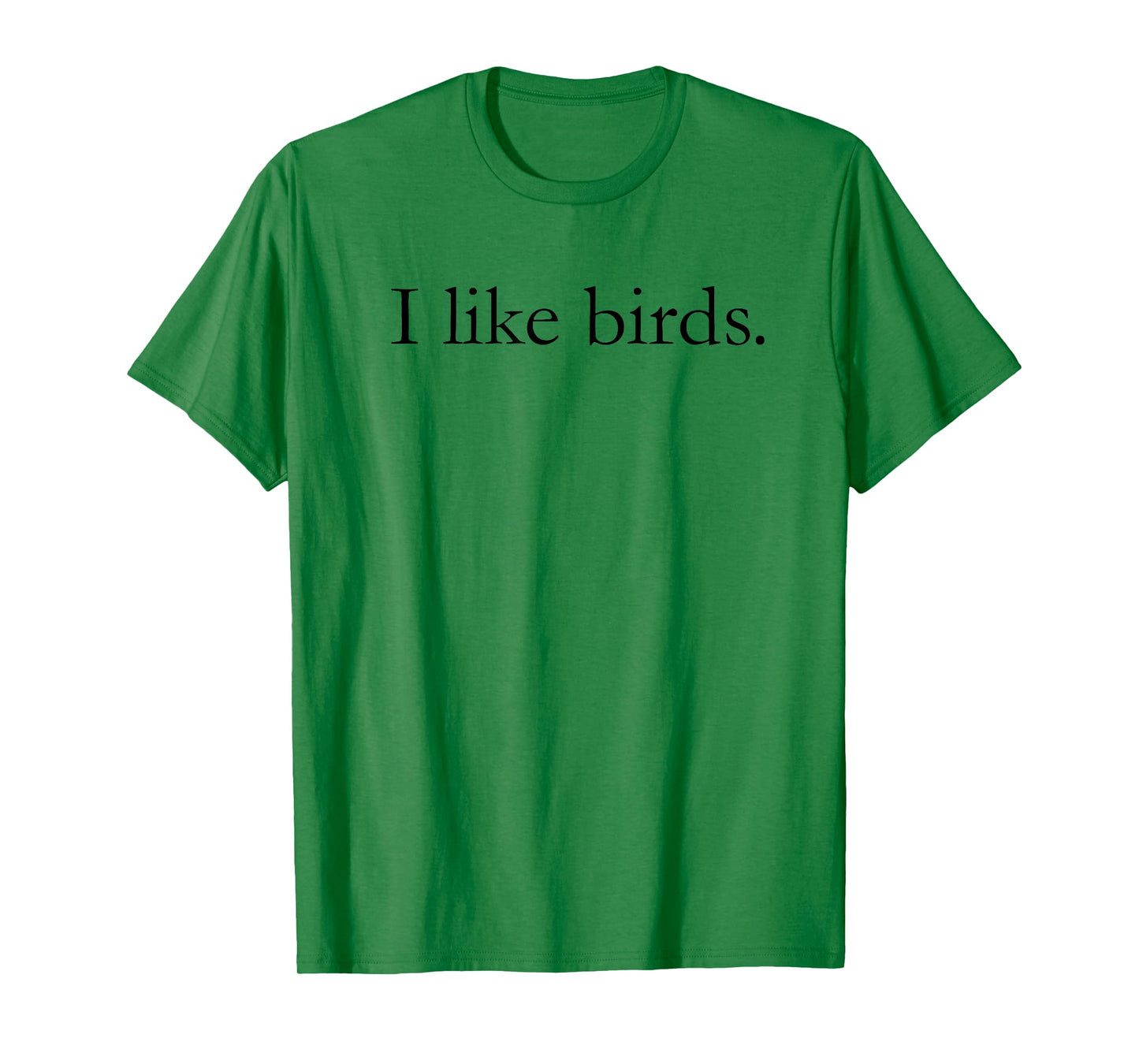 I Like Birds Shirt For Men & Women - Birder Gift T-Shirt