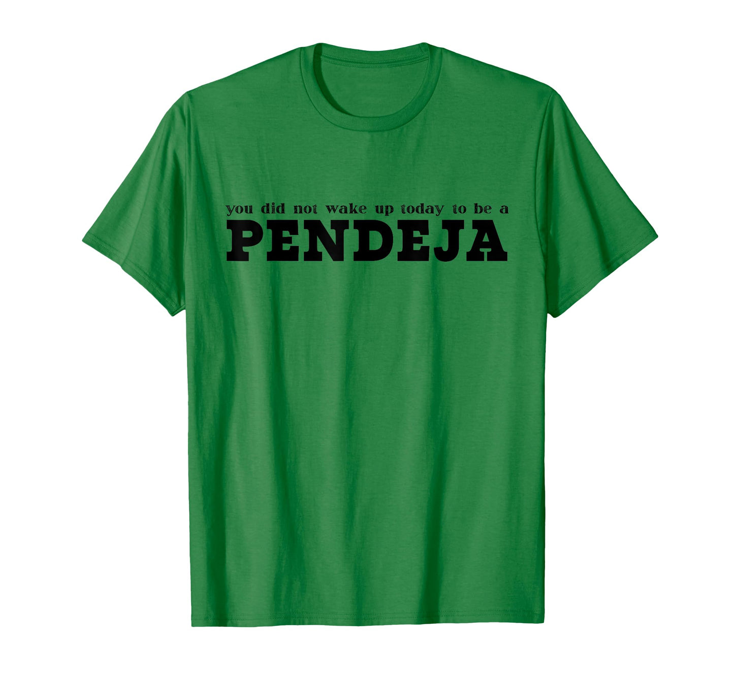 You Did Not Wake Up Today To Be A Pendeja Funny Spanish T-Shirt