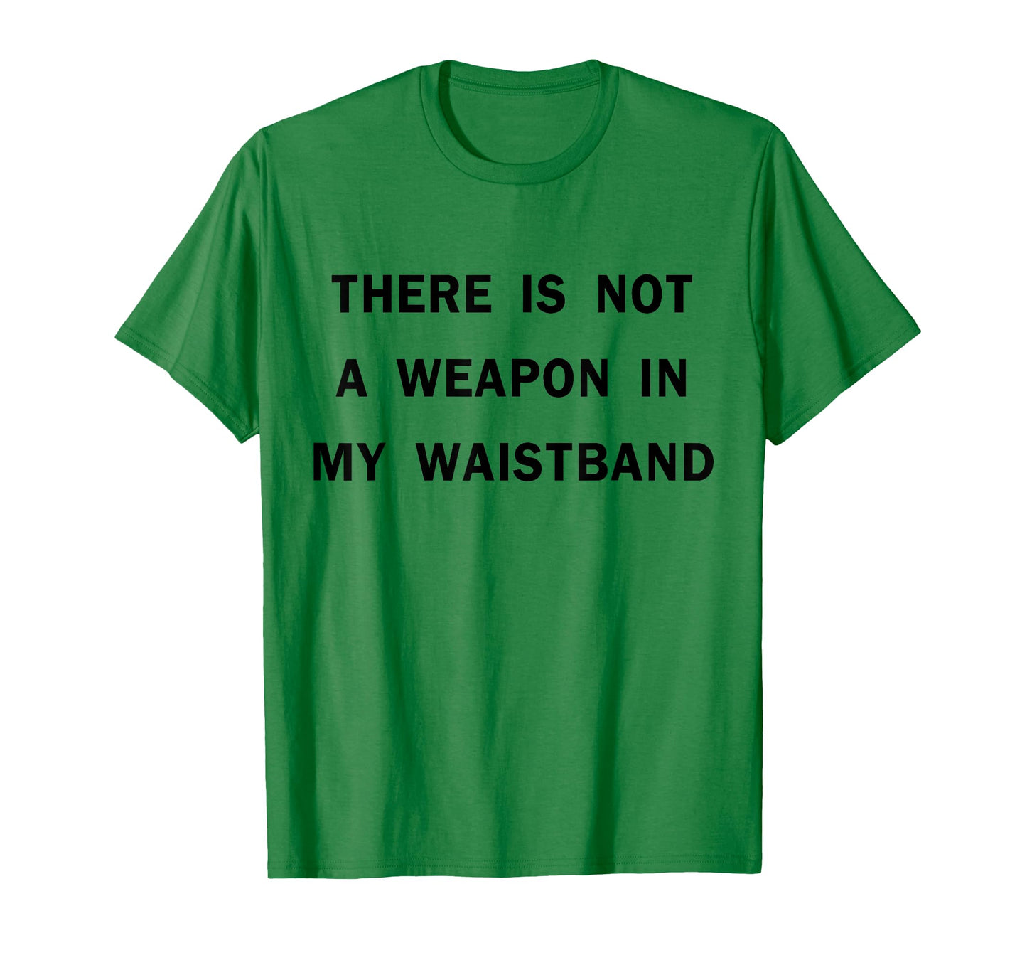 There Is Not A Weapon In My Waistband Funny ADult Men's T-Shirt