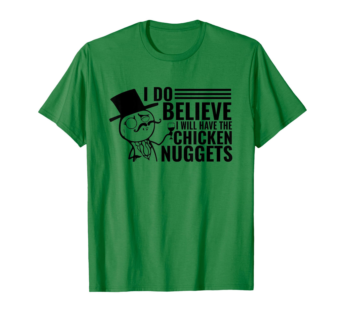 I Do Believe I Will Have The Chicken Nuggets T-Shirt