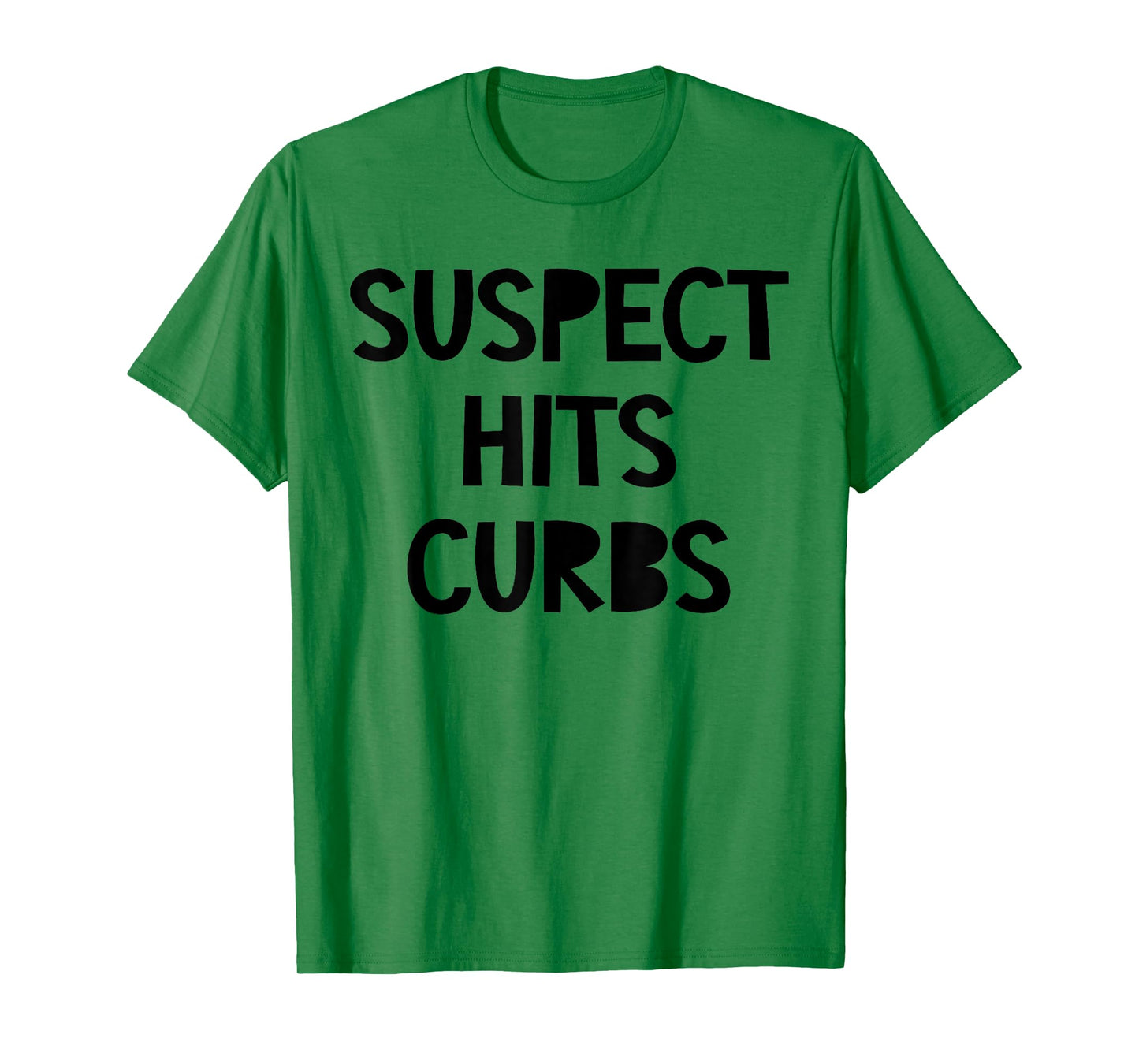 Suspect Hits Curbs Shirt Funny Saying Quote For Men Women T-Shirt
