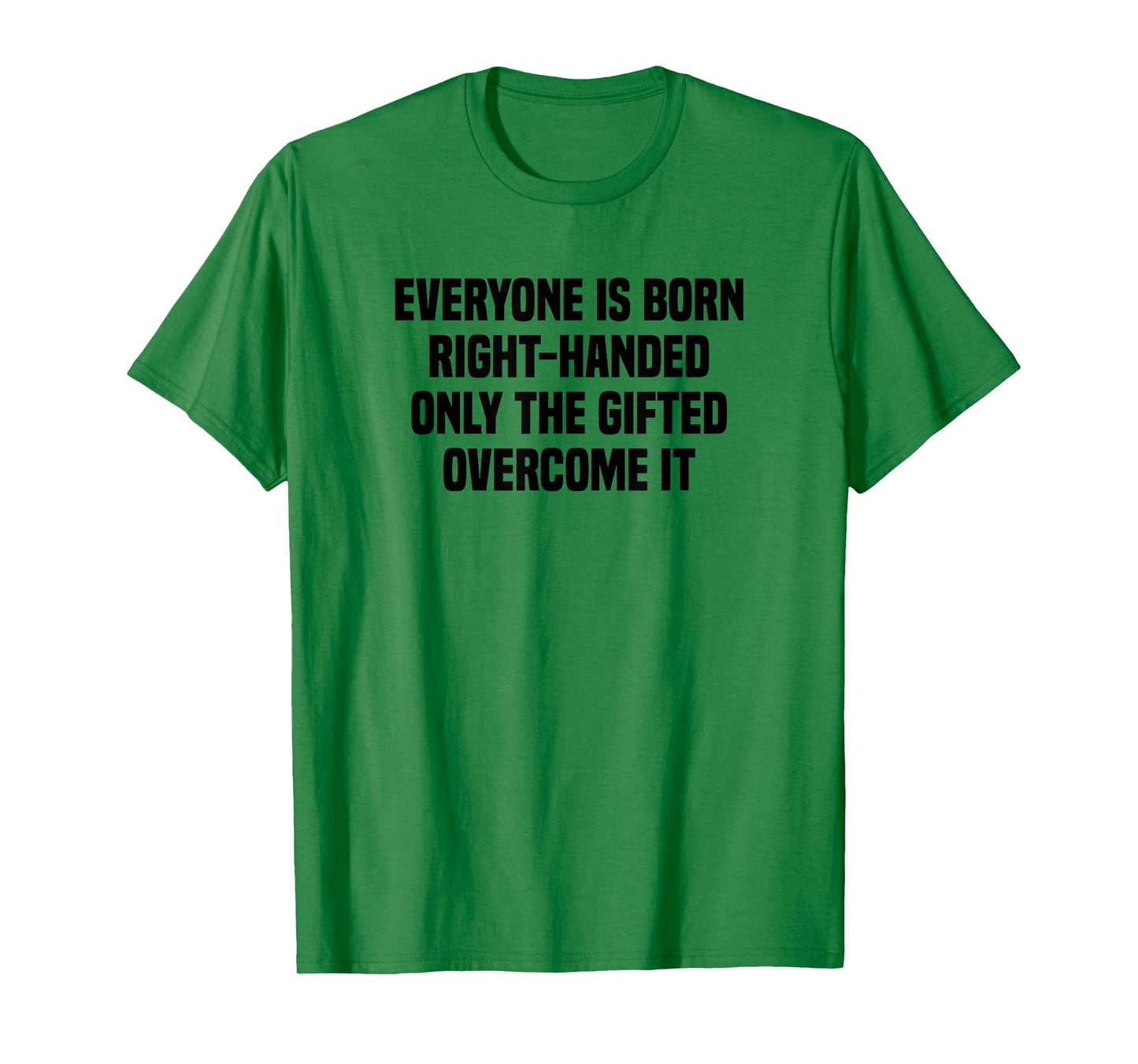 Everyone Is Born Right Handed Lefty Funny Left Handed T-Shirt
