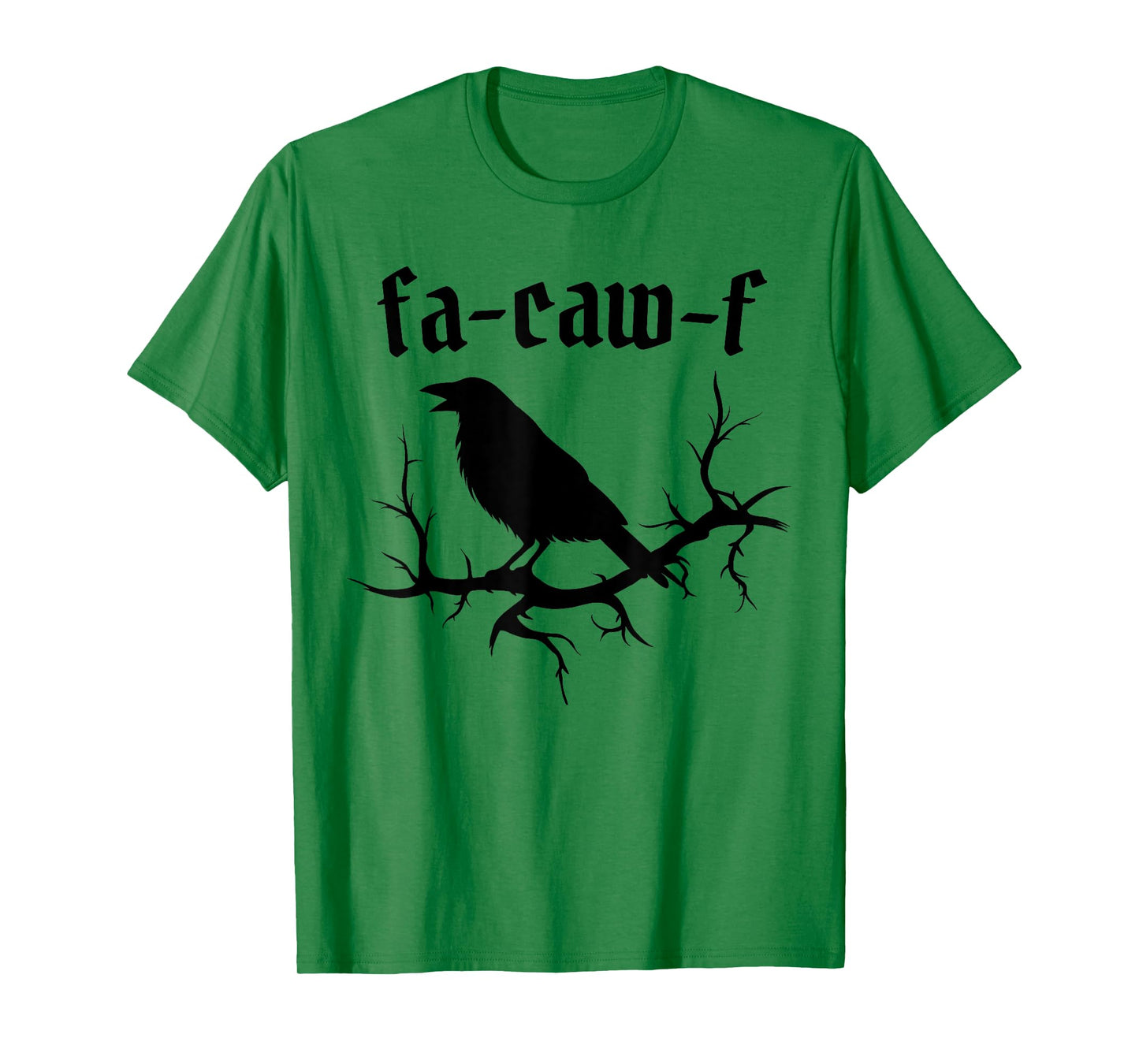 Fa-Caw-F – Funny Swearing Crow Bird Pun Sarcasm Humor T-Shirt
