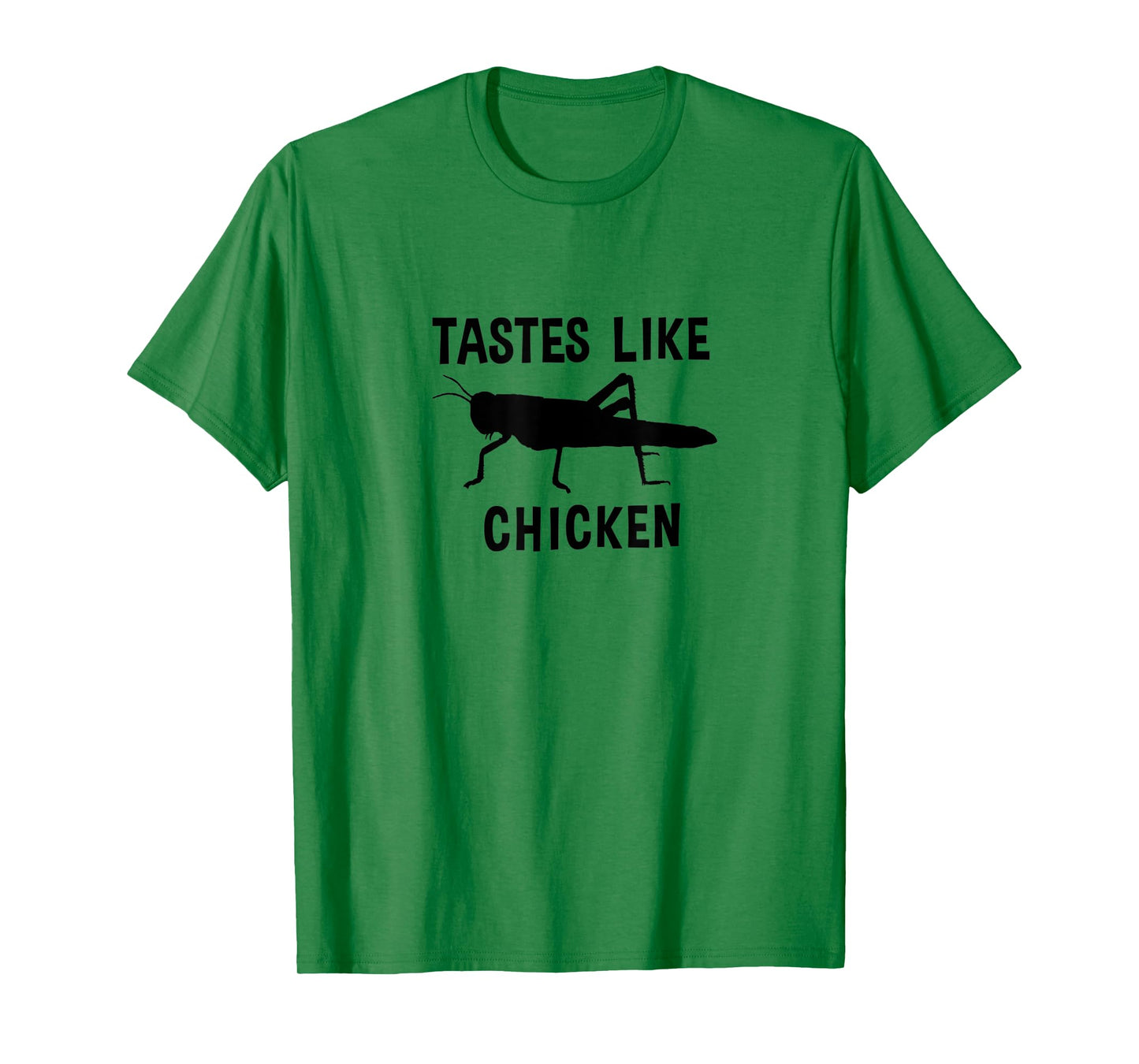 Eating Edible Crickets Tastes Like Chicken T-Shirt