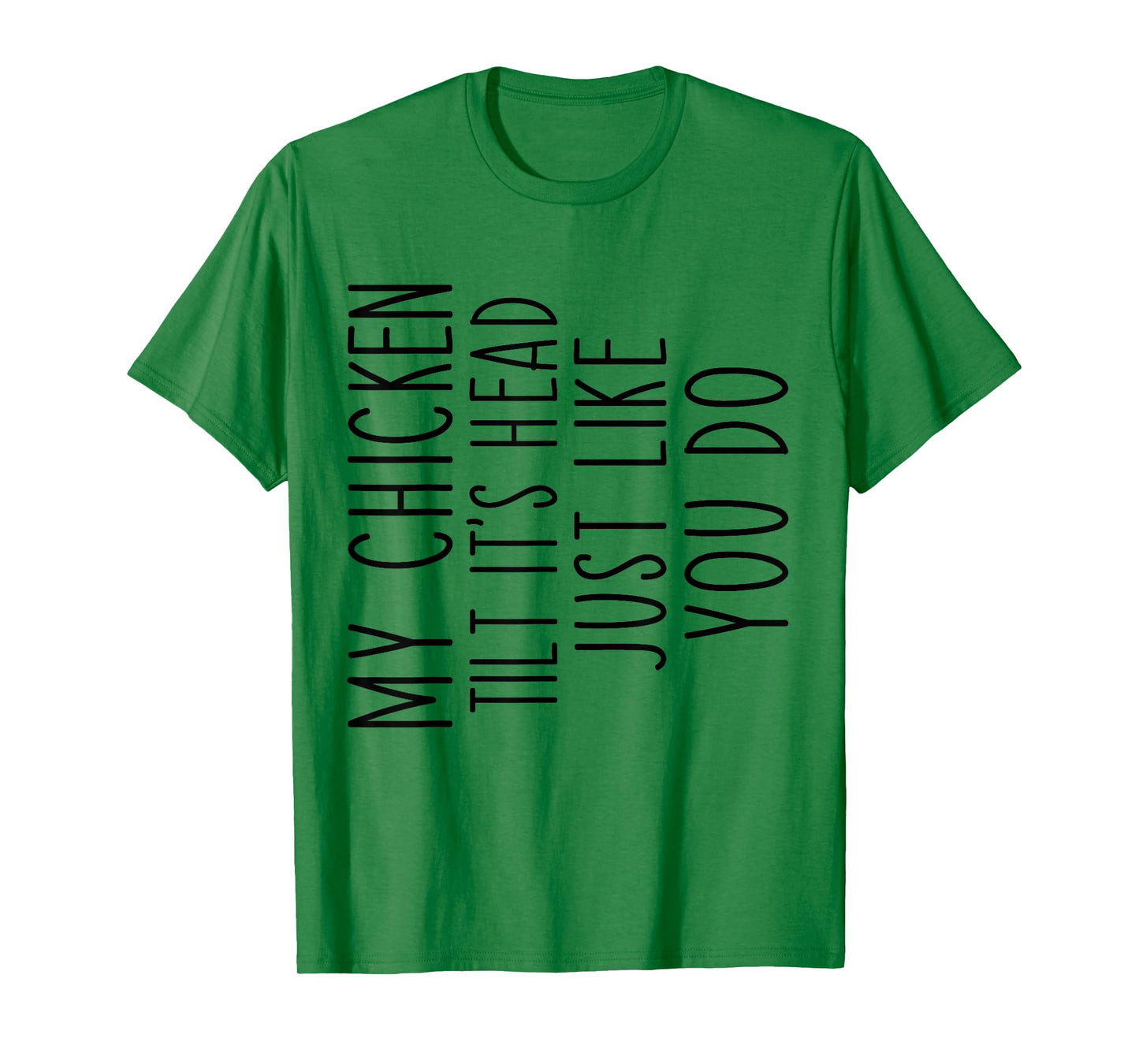 My Chicken Tilts It's Head Just Like You Funny Saying T-Shirt