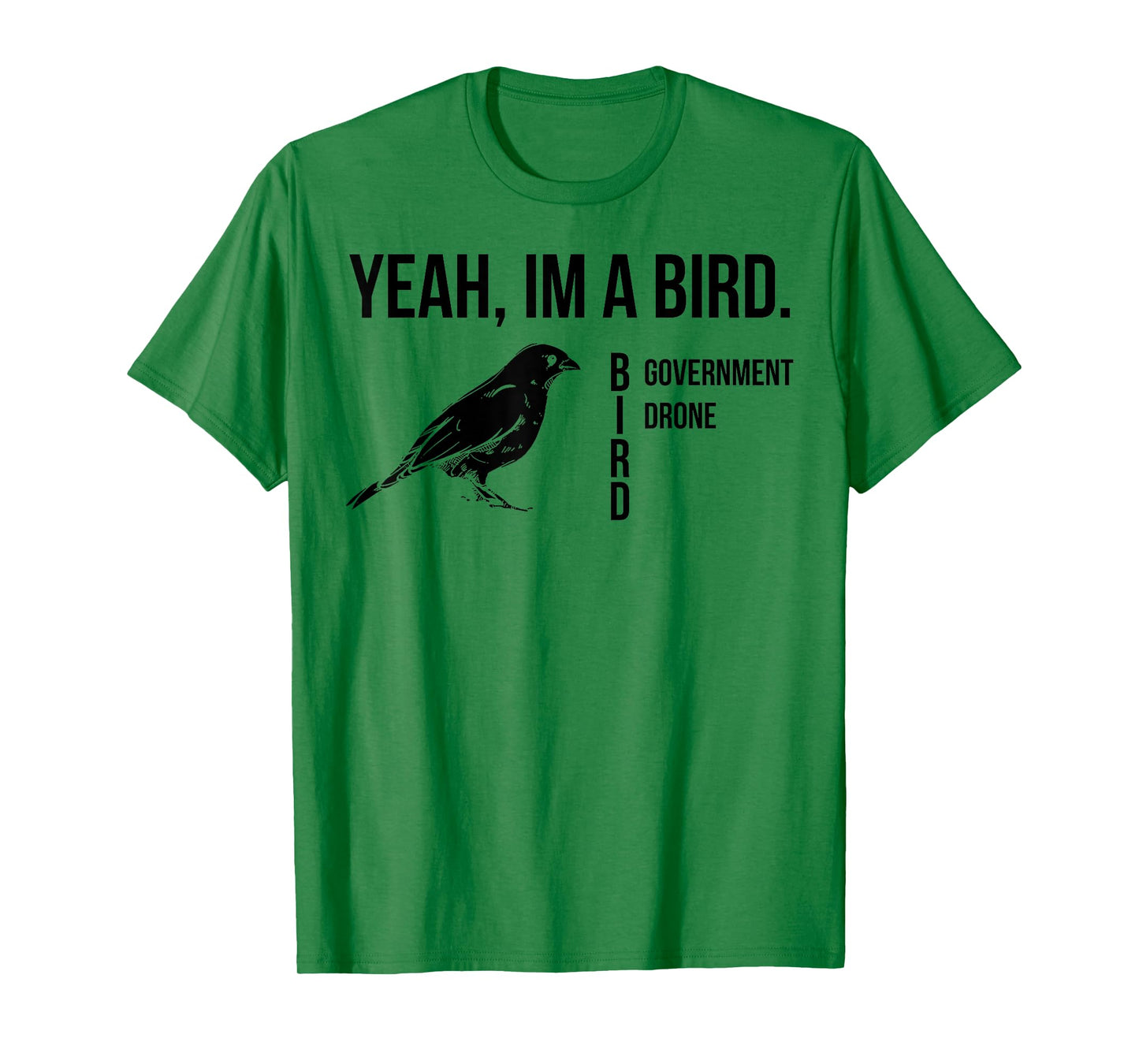 Yeah I'm A Bird Government Drone T-Shirt
