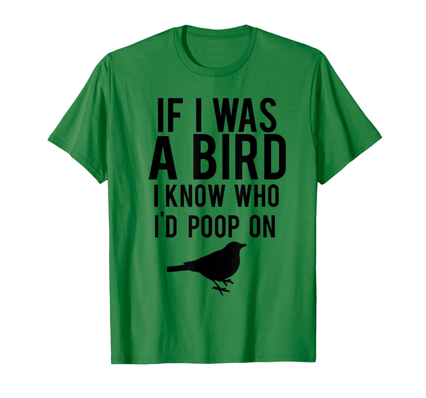 If I Was A Bird I Know Who I'd Poop On Funny T-shirt T-Shirt