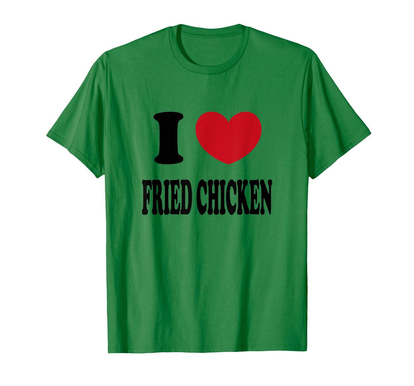 I Love Fried Chicken T-Shirt