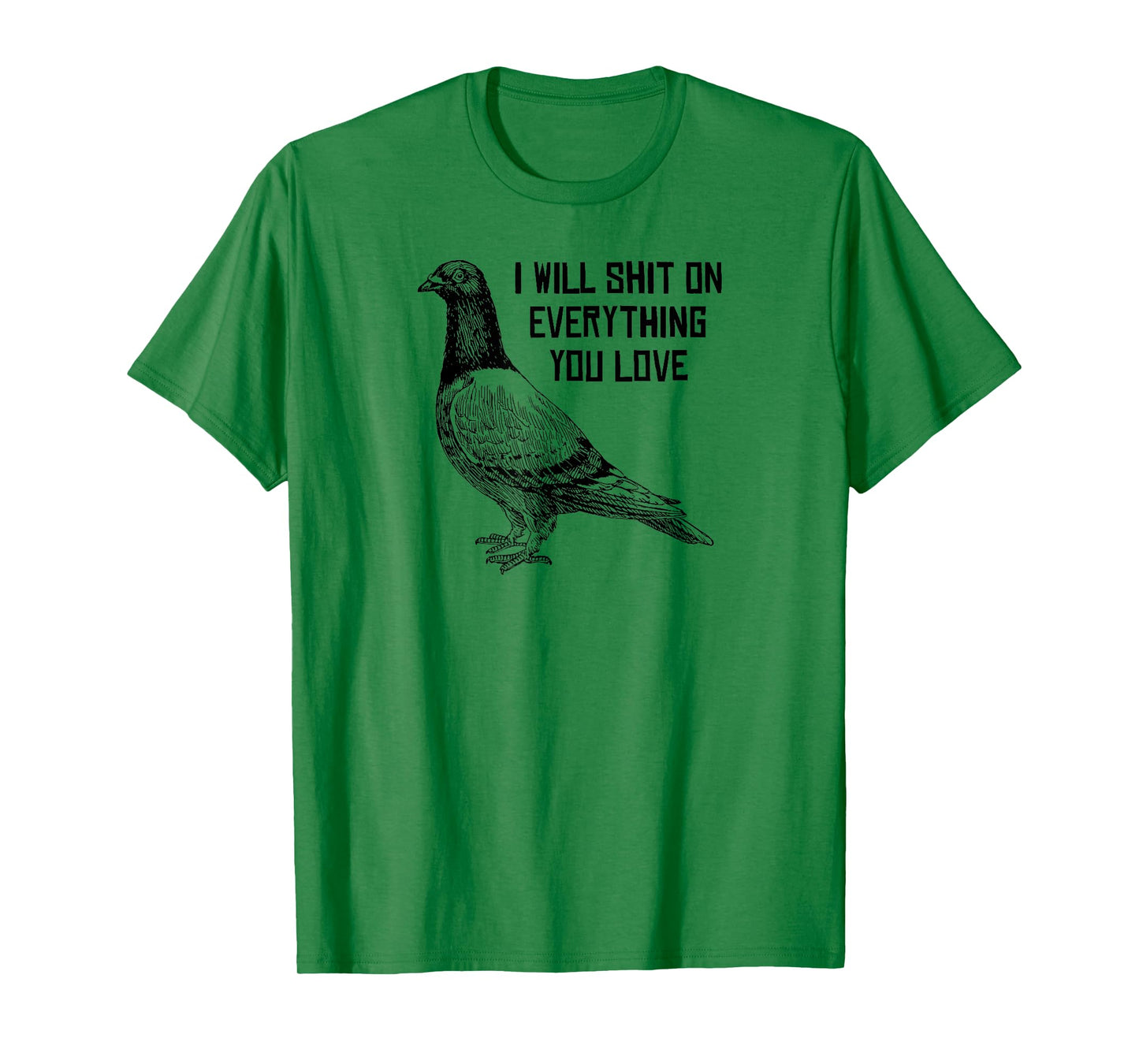 I WILL SHIT ON EVERYTHING YOU LOVE T-Shirt