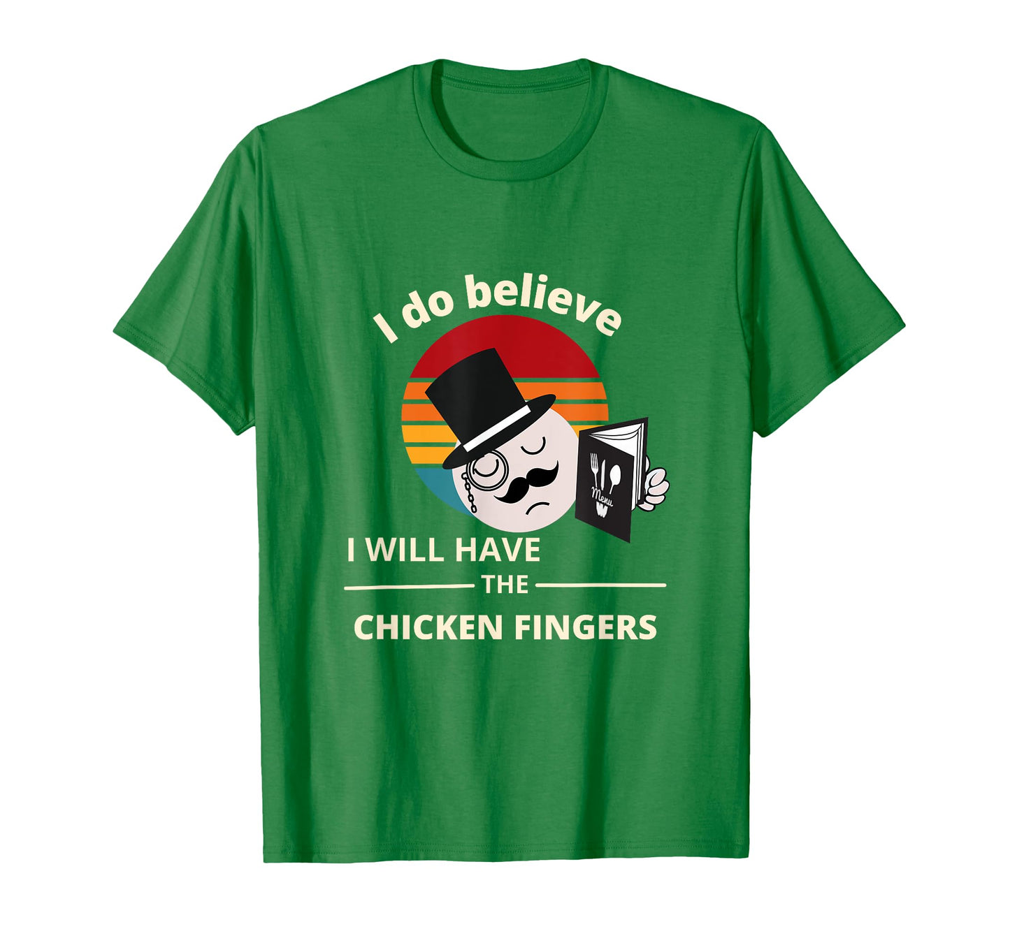 I do believe I will have the Chicken Fingers T-Shirt