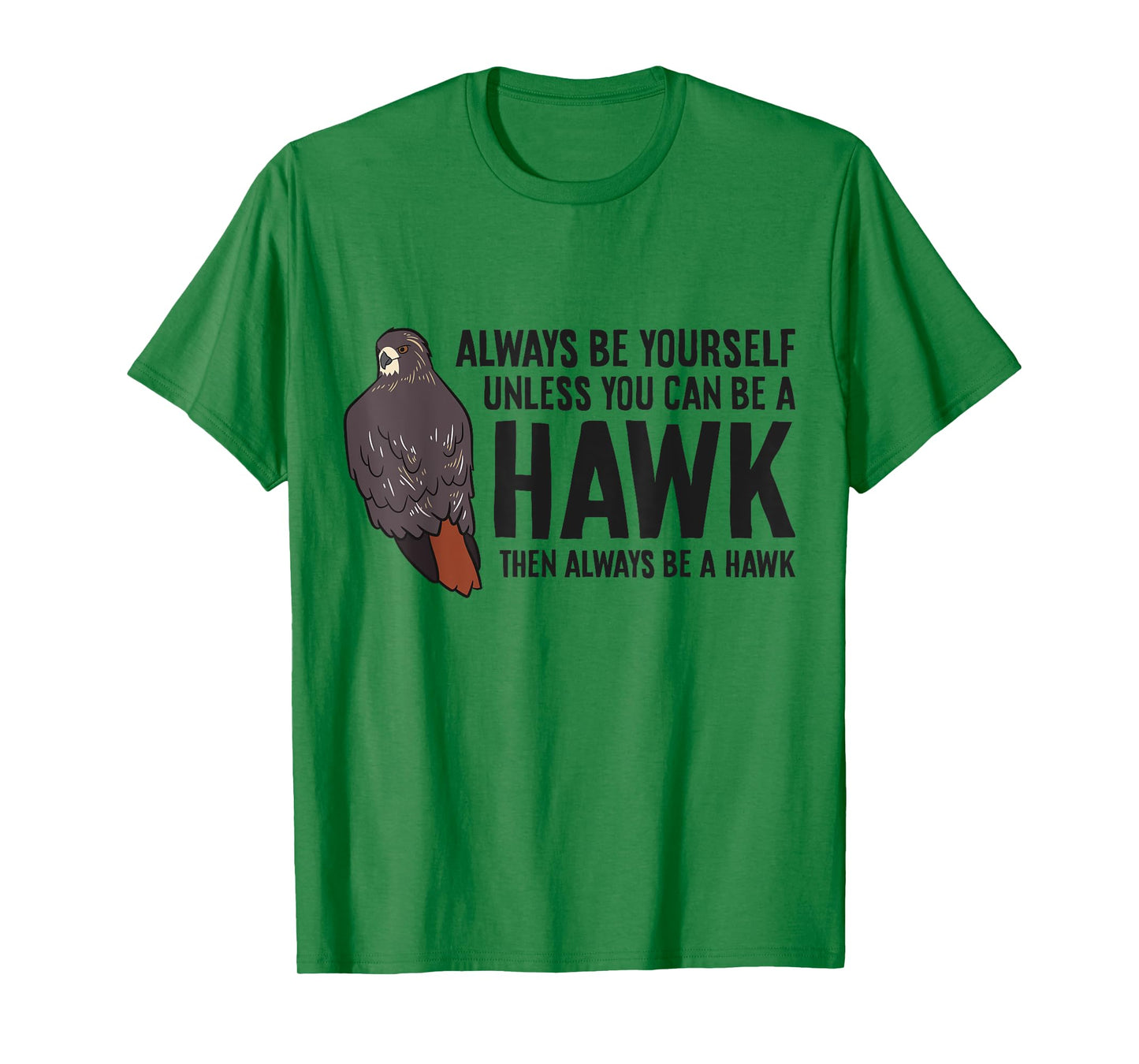 Always Be Yourself Unless You Can Be A Red Tailed Hawk T-Shirt