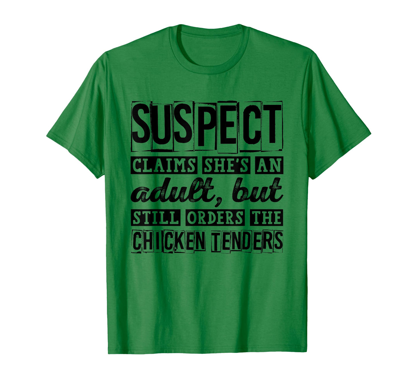 Suspect Claims She's An Adult But Orders Chicken Tenders T-Shirt