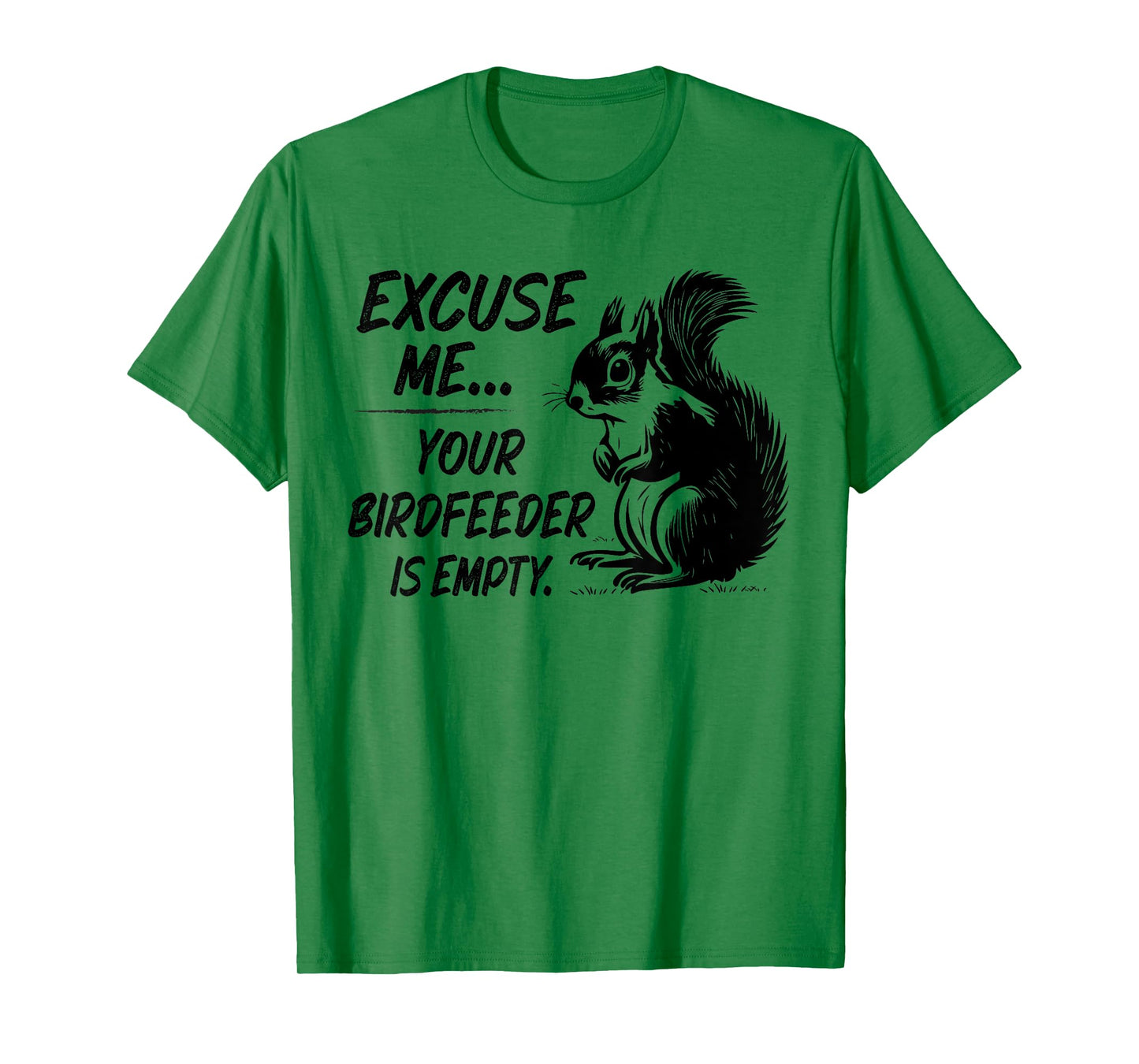Funny Squirrel Excuse Me Your Birdfeeder Is Empty T-Shirt