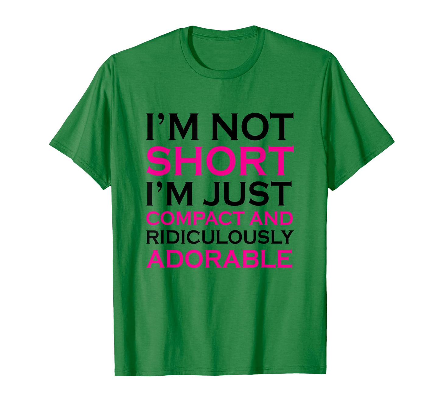 I'm not short I'm just compact ridiculously adorable t shirt T-Shirt