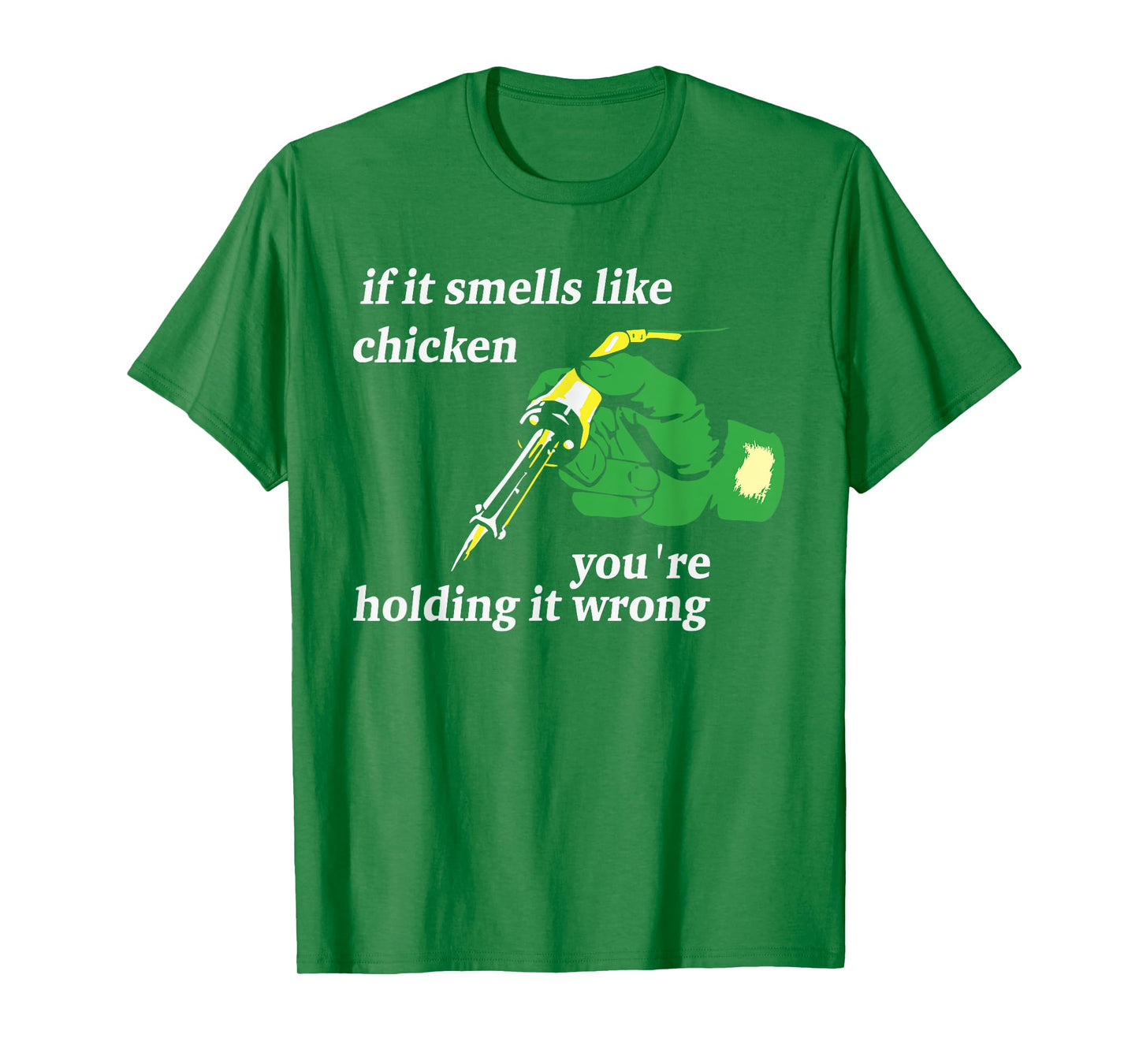 If It Smells Like Chicken You're Holding It Wrong Apparel T-Shirt