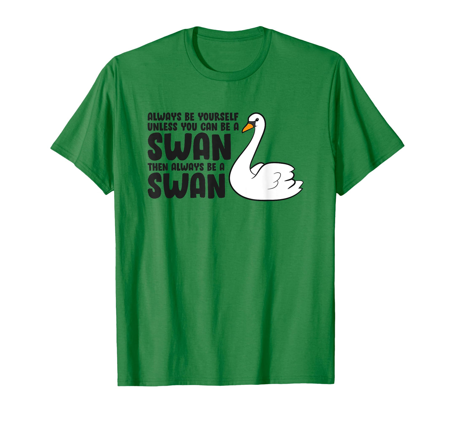 Swan Lovers Always Be Yourself Unless You Can Be A Swan T-Shirt