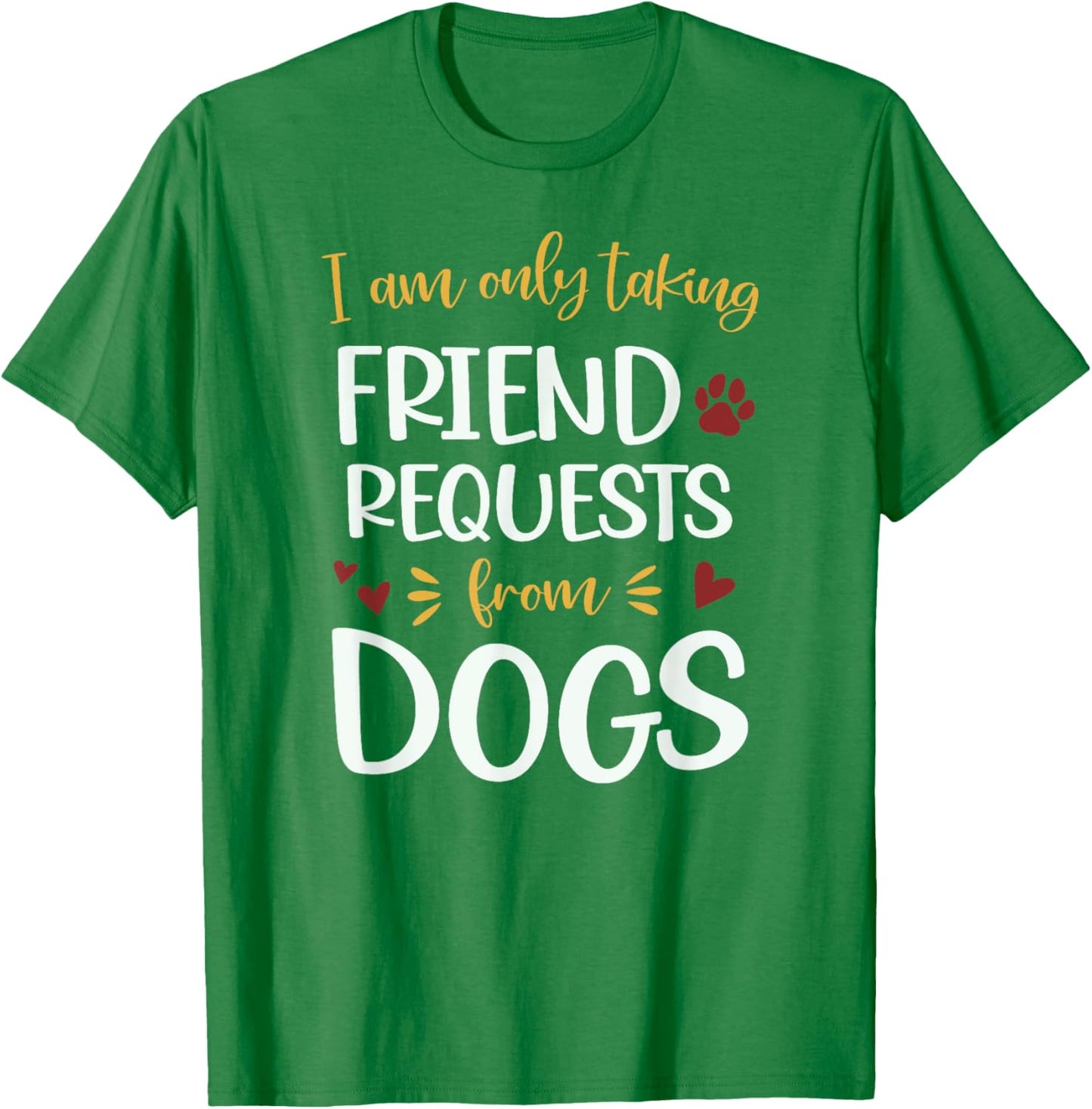 I'm Only Taking Friend Requests From Dogs Funny Dog T-Shirt