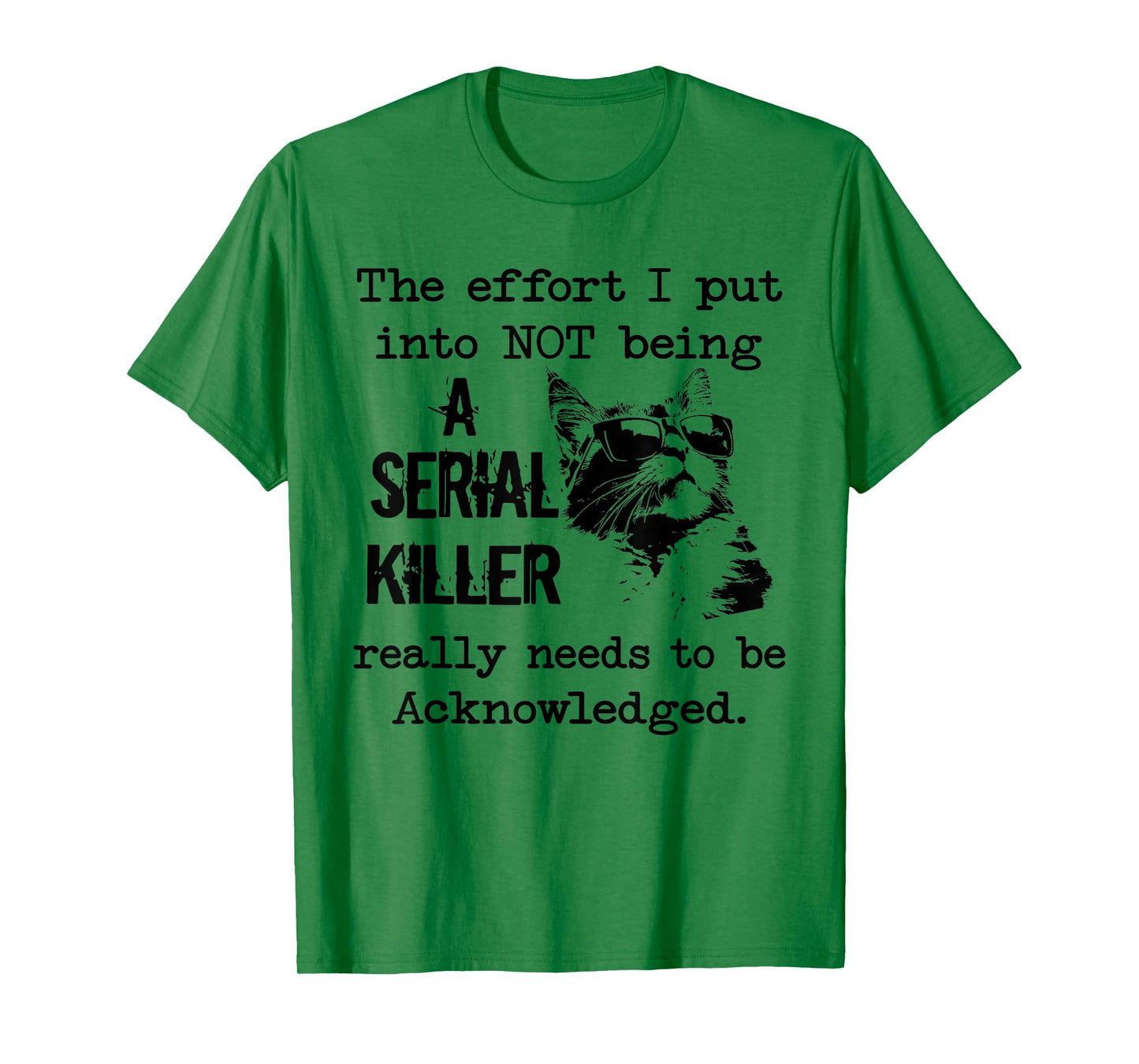 Cat The Effort I Put into not Being a Serial Killer Really T-Shirt
