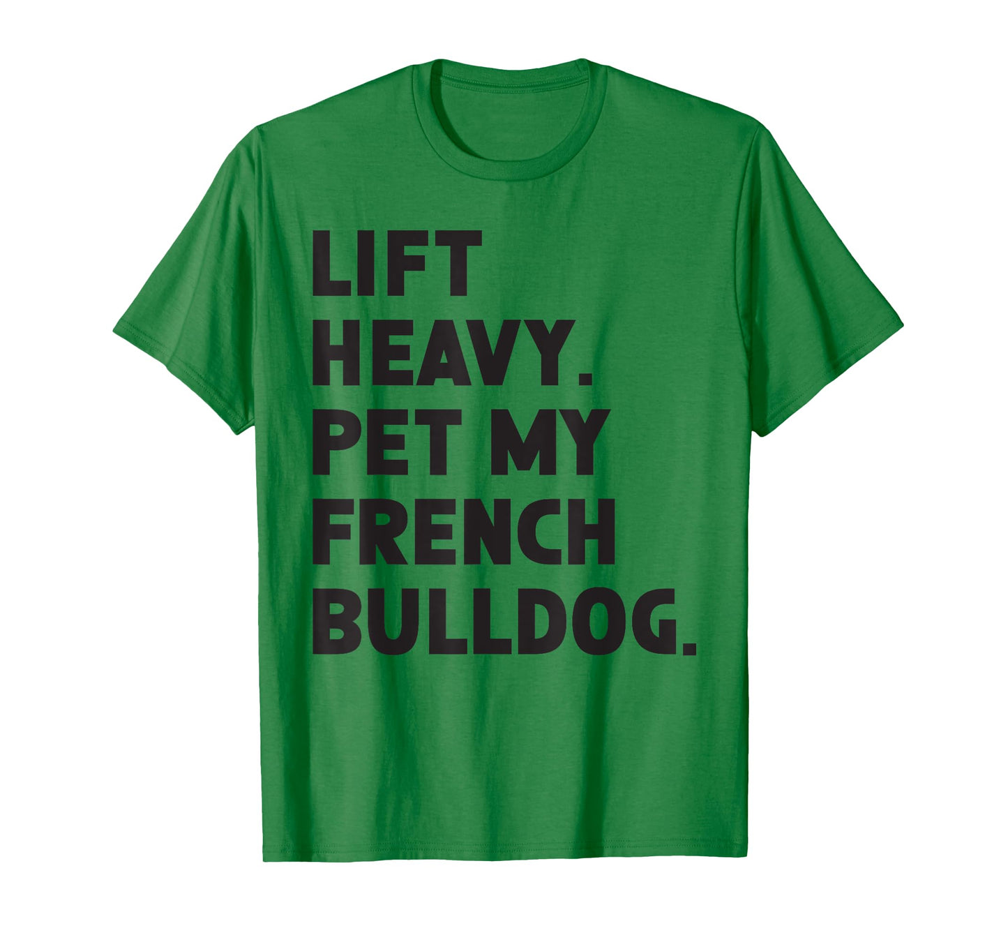 Fitness Workout - Lift Heavy Pet Dog French Bulldog T-Shirt for Men Women