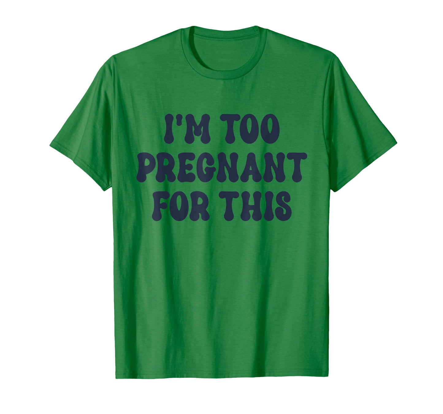 I'm Too Pregnant For This Officially T-Shirt