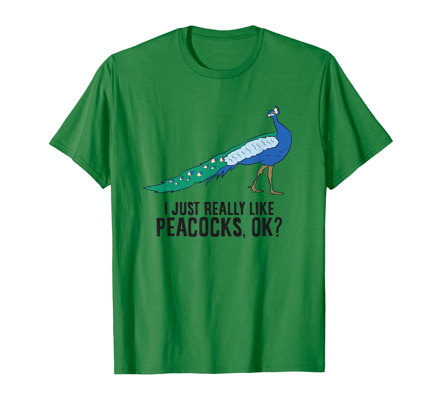 I Just Really Like Peacocks Okay Funny Peacock T-Shirt