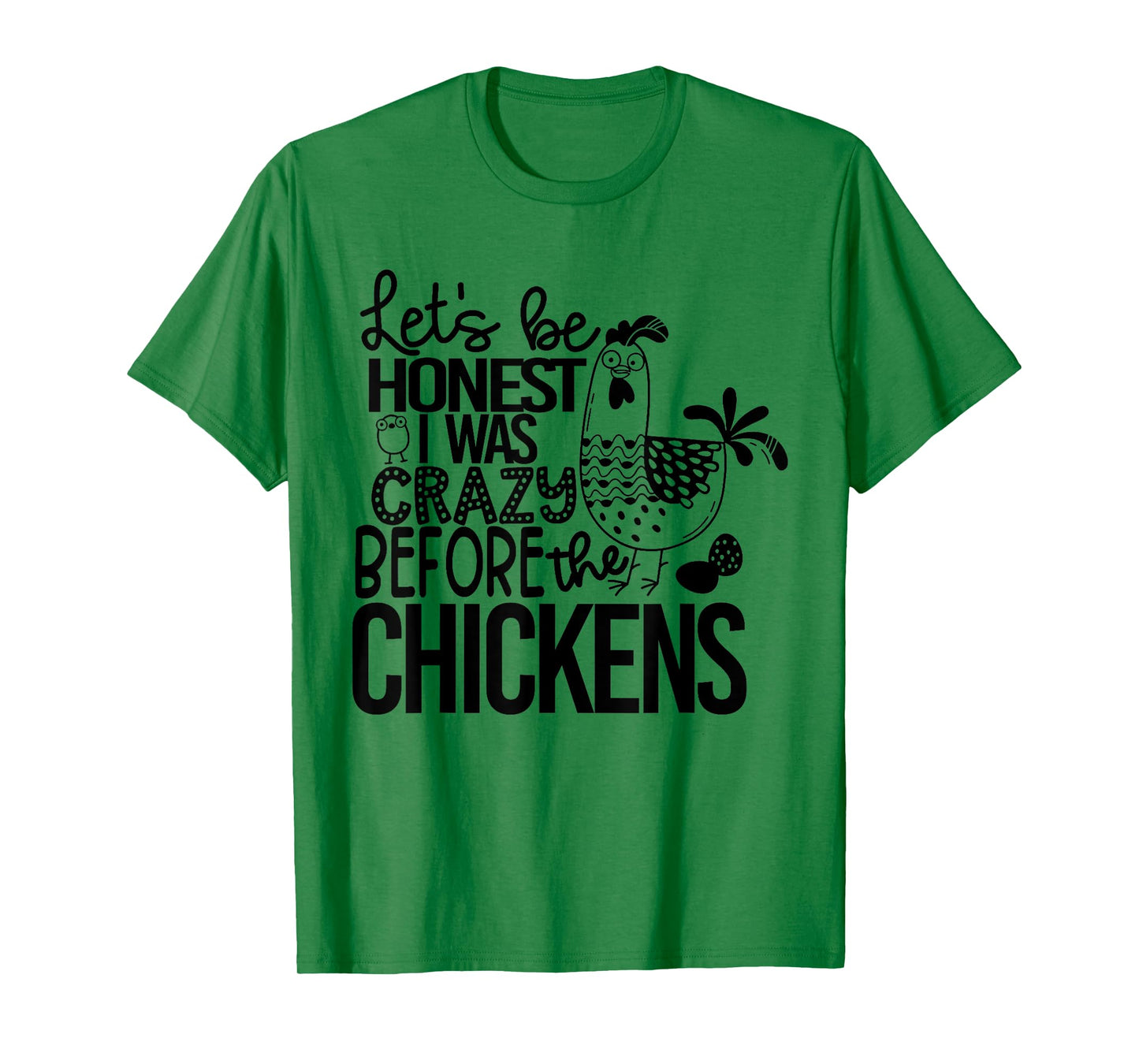 Let's Be Honest I Was Crazy Before The Chickens Funny T-Shirt