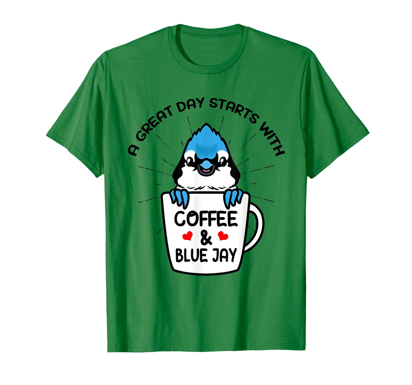 A Great Day Starts With Coffee & Blue Jay Caffeine T-Shirt