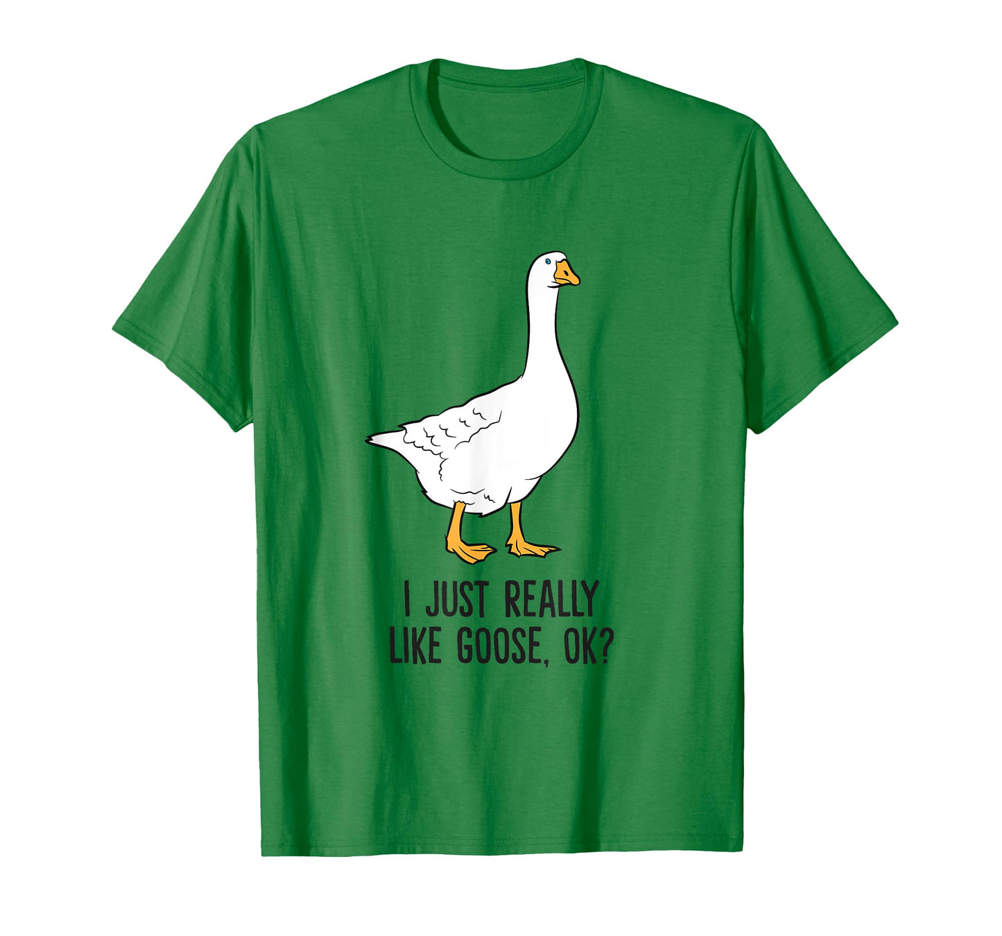 I Just Really Like Goose, Ok? Cute Goose Birds T-Shirt