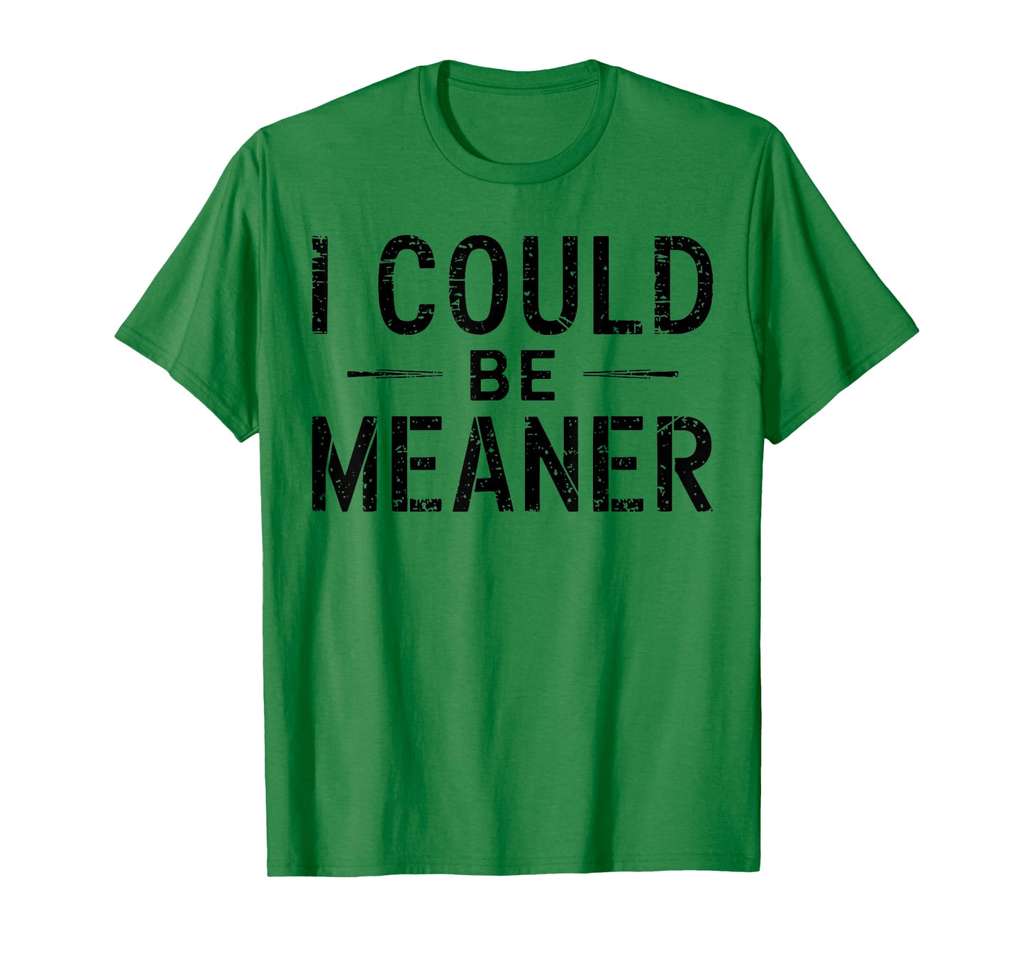 I Could Be Meaner Funny Saying Quote For Men Women T-Shirt