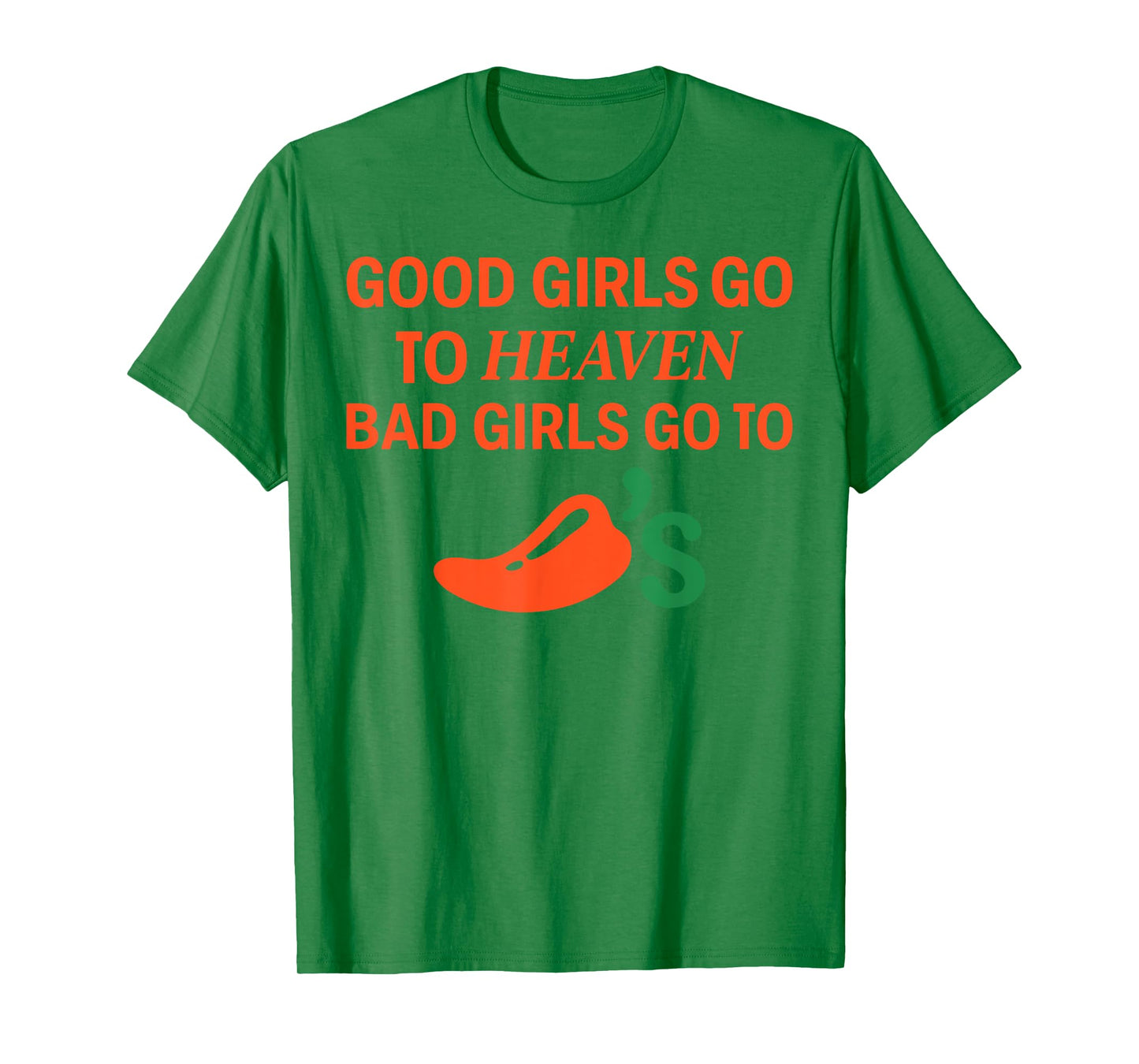 Good Girls Go To Heaven, Bad Girls Go To Chili's Joke Funny T-Shirt