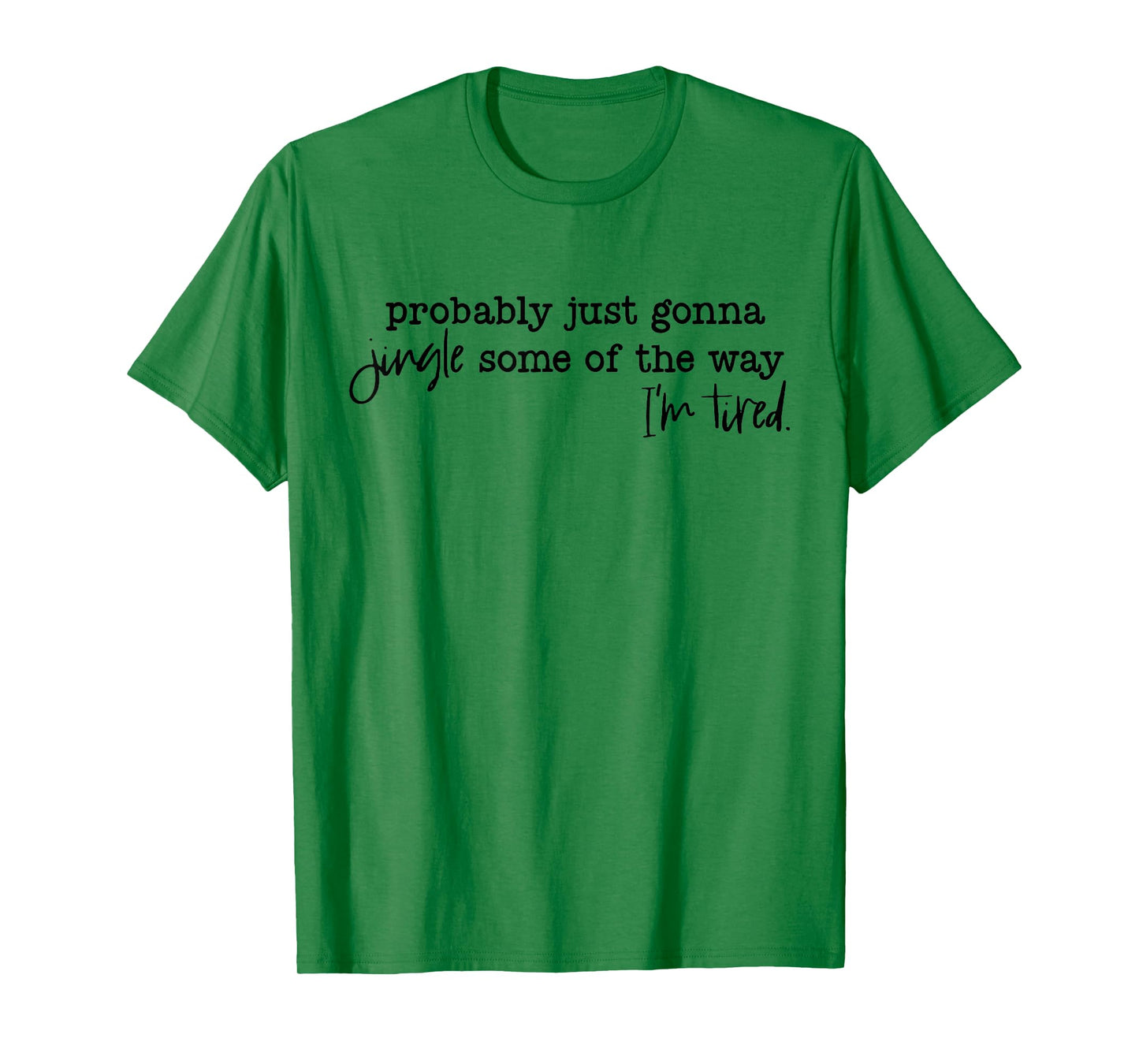 Probably Just Gonna Jingle Some of The Way I'm Tired Xmas T-Shirt