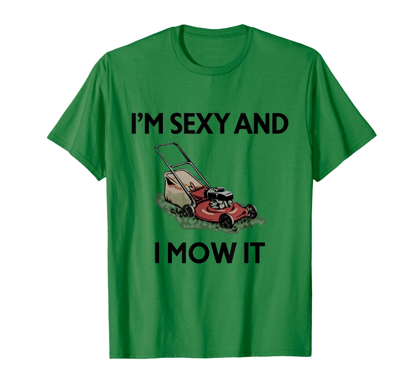 I'm Sexy And I Mow It Funny Gardener Lawn Mowing Mower T-Shirt